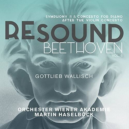 SYMPHONY 8 & CONCERTO FOR DIANO AFTER THE VIOLIN CONCERTO  
RESOUND BEETHOVEN VOL. 6  
GOTTLIEB WALLISCH  
ORCHESTER WIENER AKADEMIE  
MARTIN HASELBÖCK