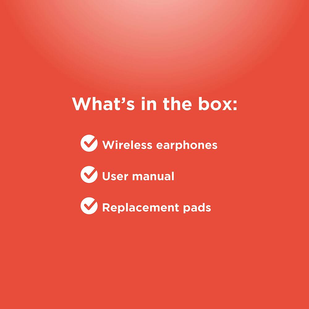 What's in the box:

- Wireless earphones
- User manual
- Replacement pads