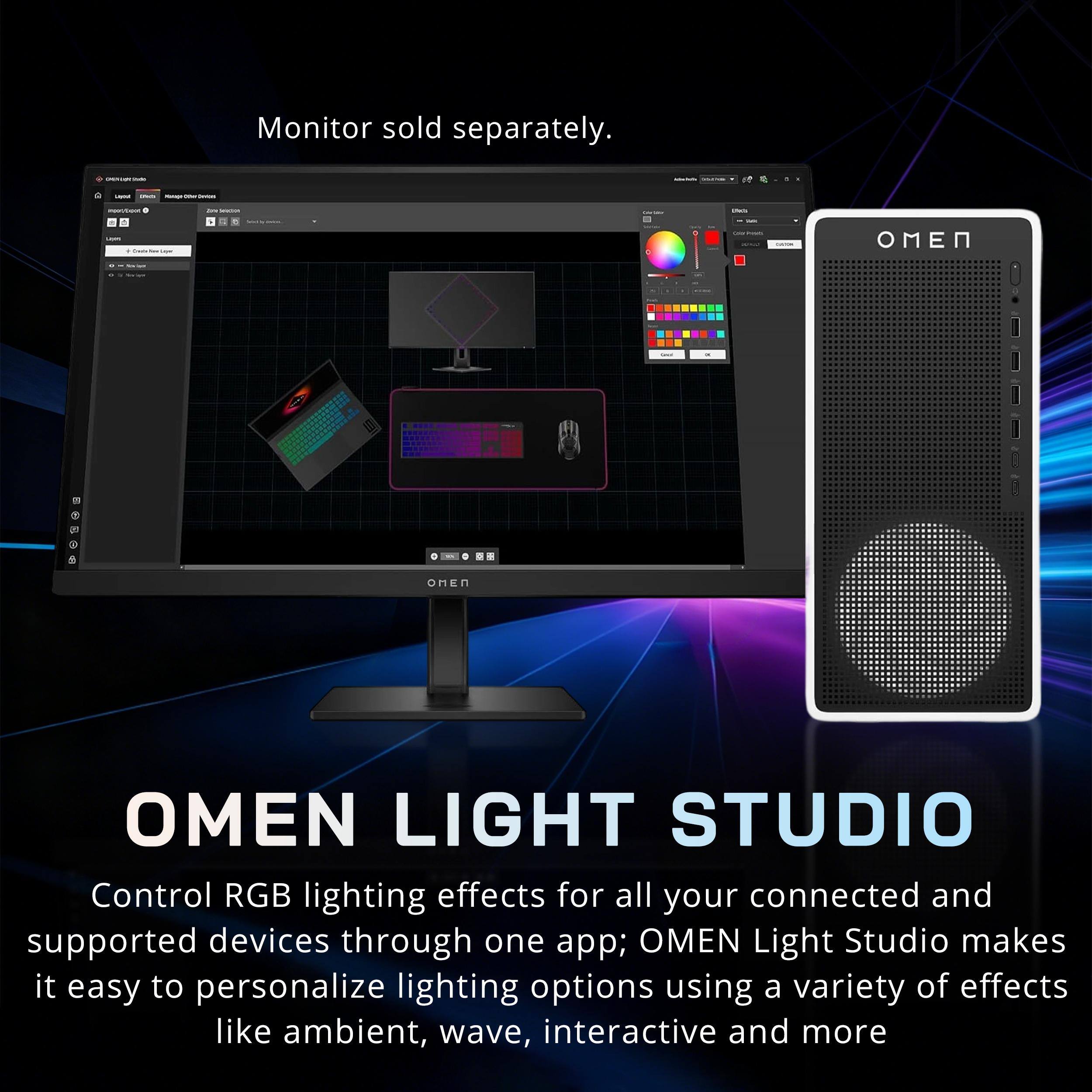 Monitor sold separately.  
OMEN LIGHT STUDIO  
Control RGB lighting effects for all your connected and supported devices through one app; OMEN Light Studio makes it easy to personalize lighting options using a variety of effects like ambient, wave, interactive and more