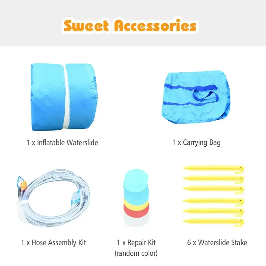 Sweet Accessories:
1. Inflatable Waterslide
1. Carrying Bag
1. Hose Assembly Kit
1. Repair Kit (random color)
6. Waterslide Stake