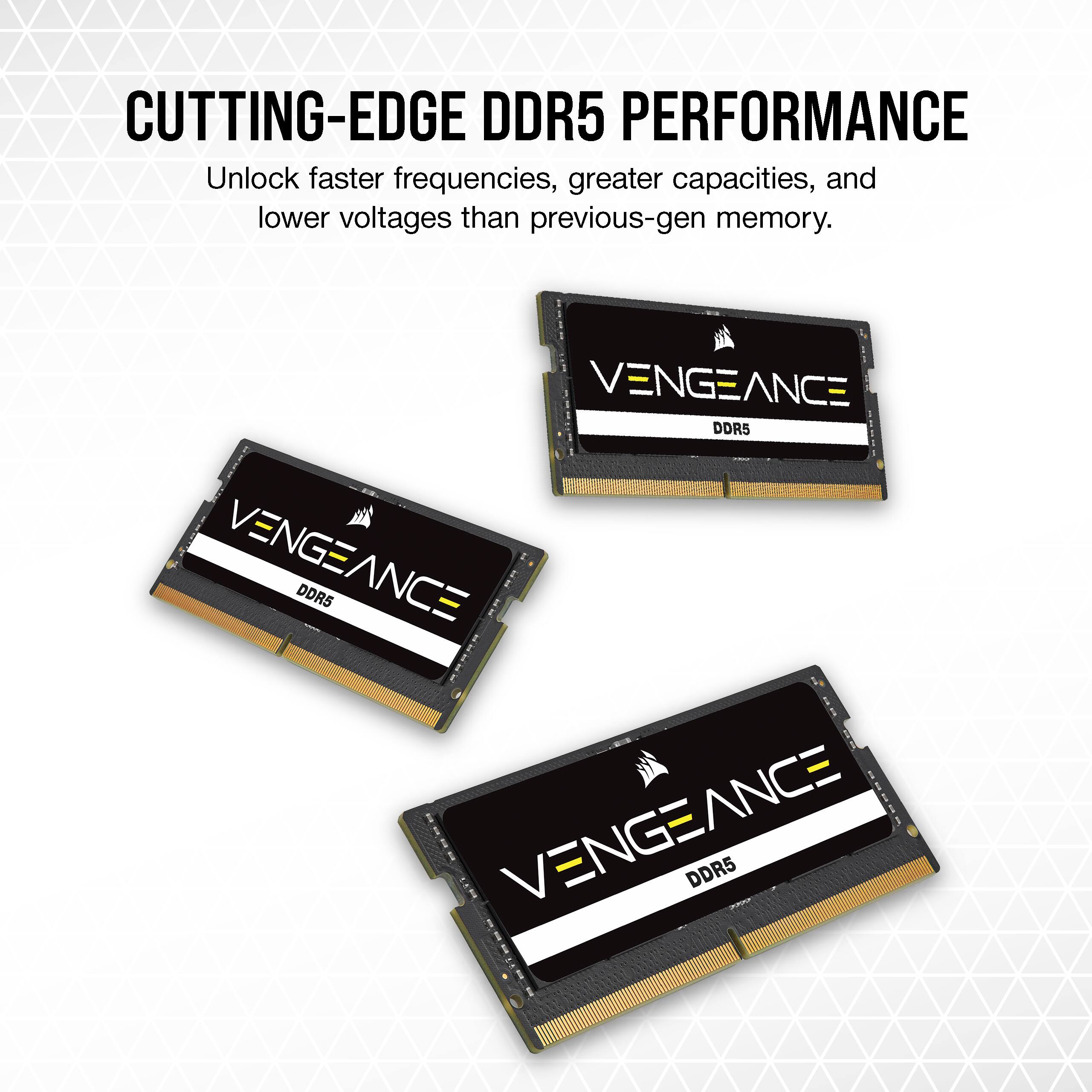 CUTTING-EDGE DDR5 PERFORMANCE Unlock faster frequencies, greater capacities, and lower voltages than previous-gen memory. VENGEANCE DDR5 VENGEANCE DDR5  VENGEANCE 211 ROCO DDR5