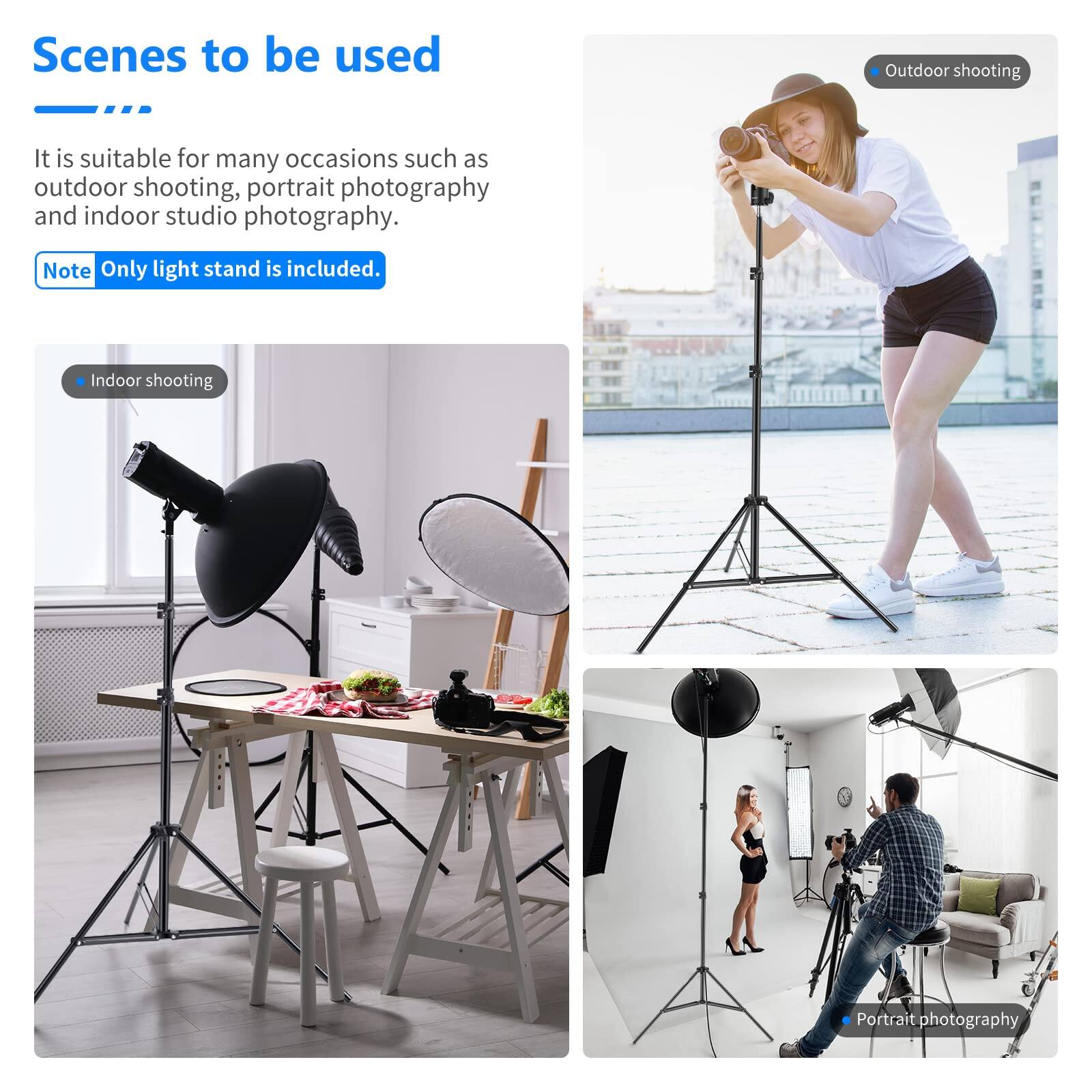 Scenes to be used

It is suitable for many occasions such as outdoor shooting, portrait photography and indoor studio photography.

Note: Only light stand is included.

- Indoor shooting
- Outdoor shooting
- Portrait photography