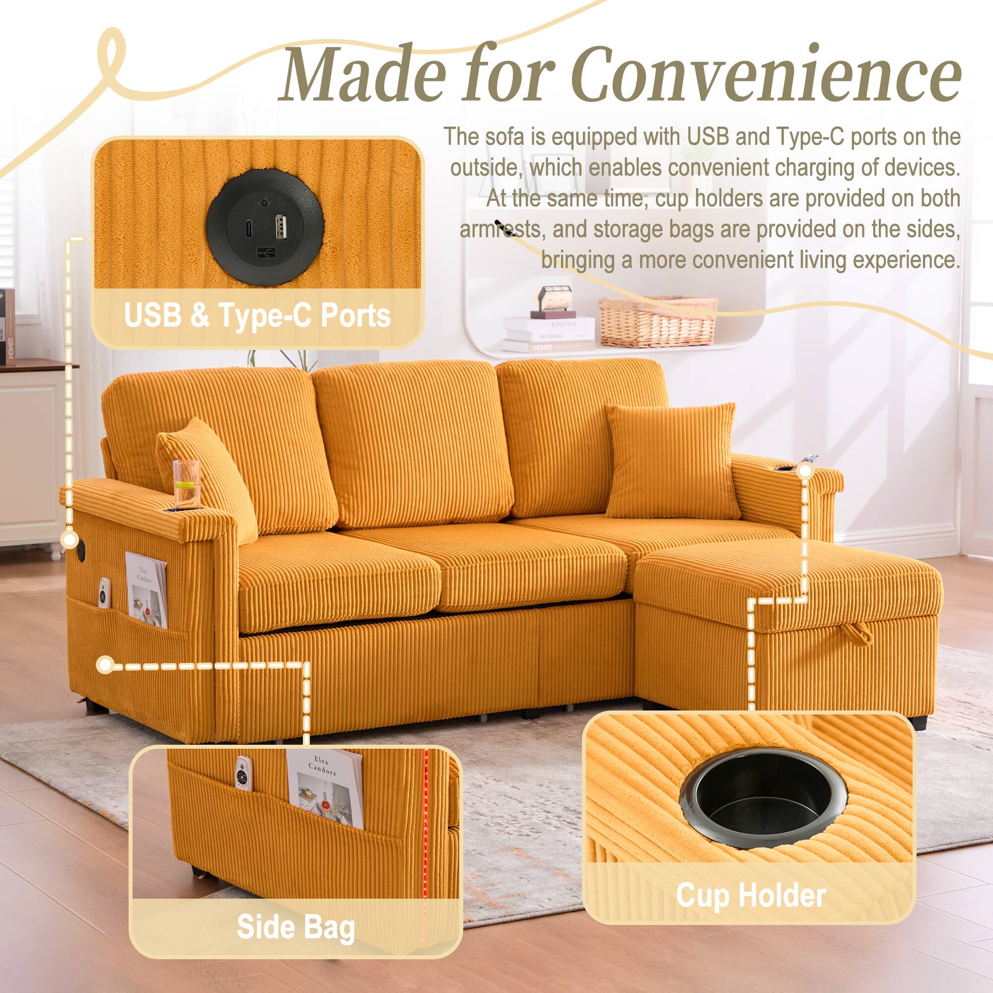 Made for Convenience

The sofa is equipped with USB and Type-C ports on the outside, which enables convenient charging of devices. At the same time, cup holders are provided on both armrests, and storage bags are provided on the sides, bringing a more convenient living experience.

USB & Type-C Ports

Side Bag

Cup Holder