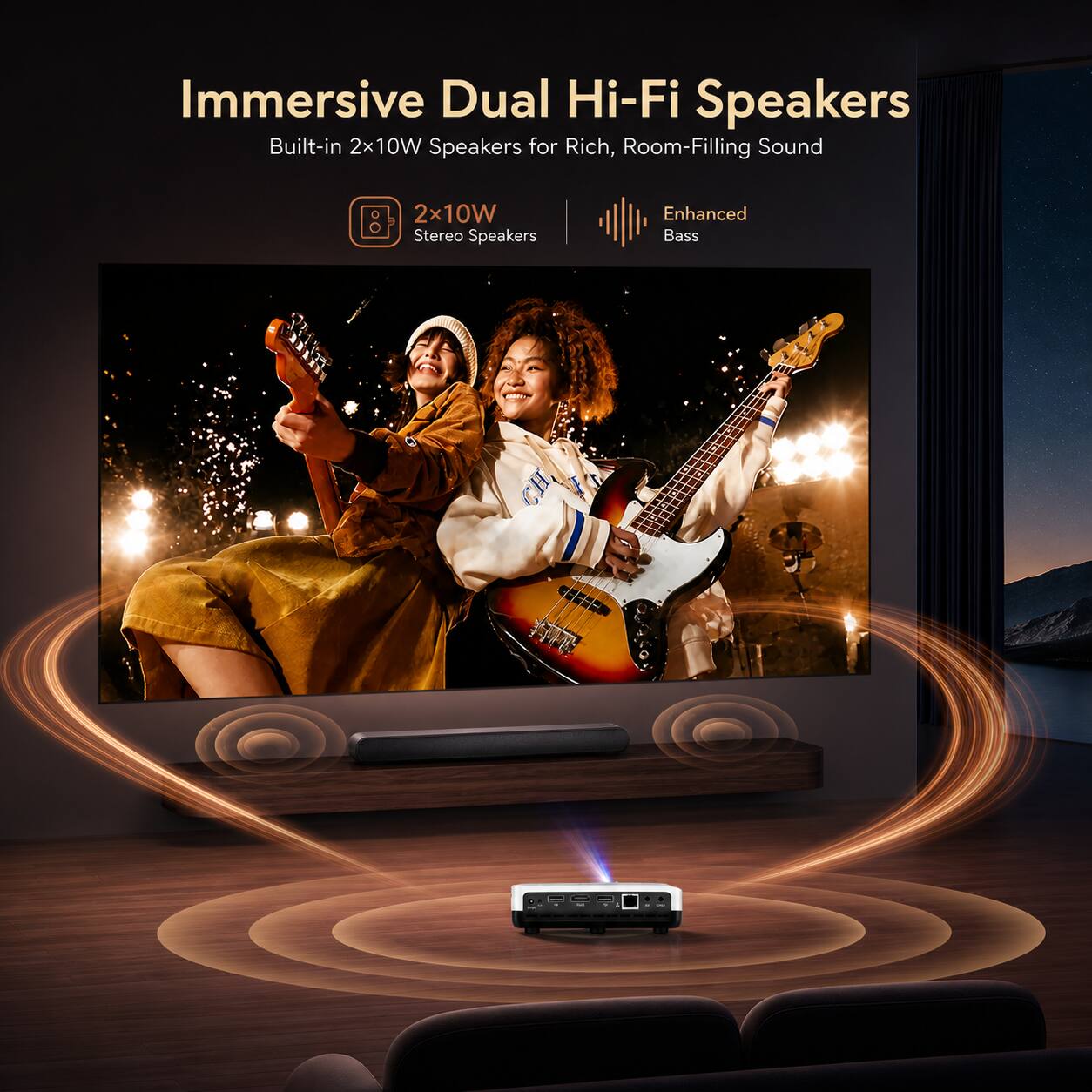 Immersive Dual Hi-Fi Speakers  
Built-in 2x10W Speakers for Rich, Room-Filling Sound  
2x10W Stereo Speakers | Enhanced Bass