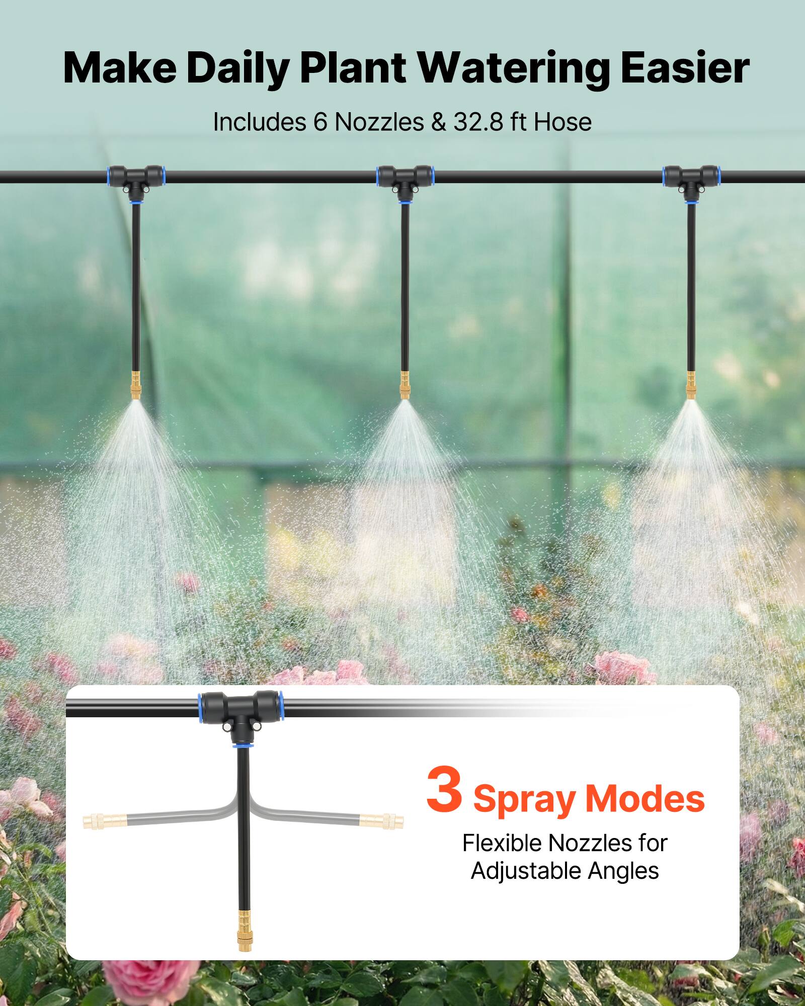 Make Daily Plant Watering Easier  
Includes 6 Nozzles & 32.8 ft Hose  

3 Spray Modes  
Flexible Nozzles for Adjustable Angles