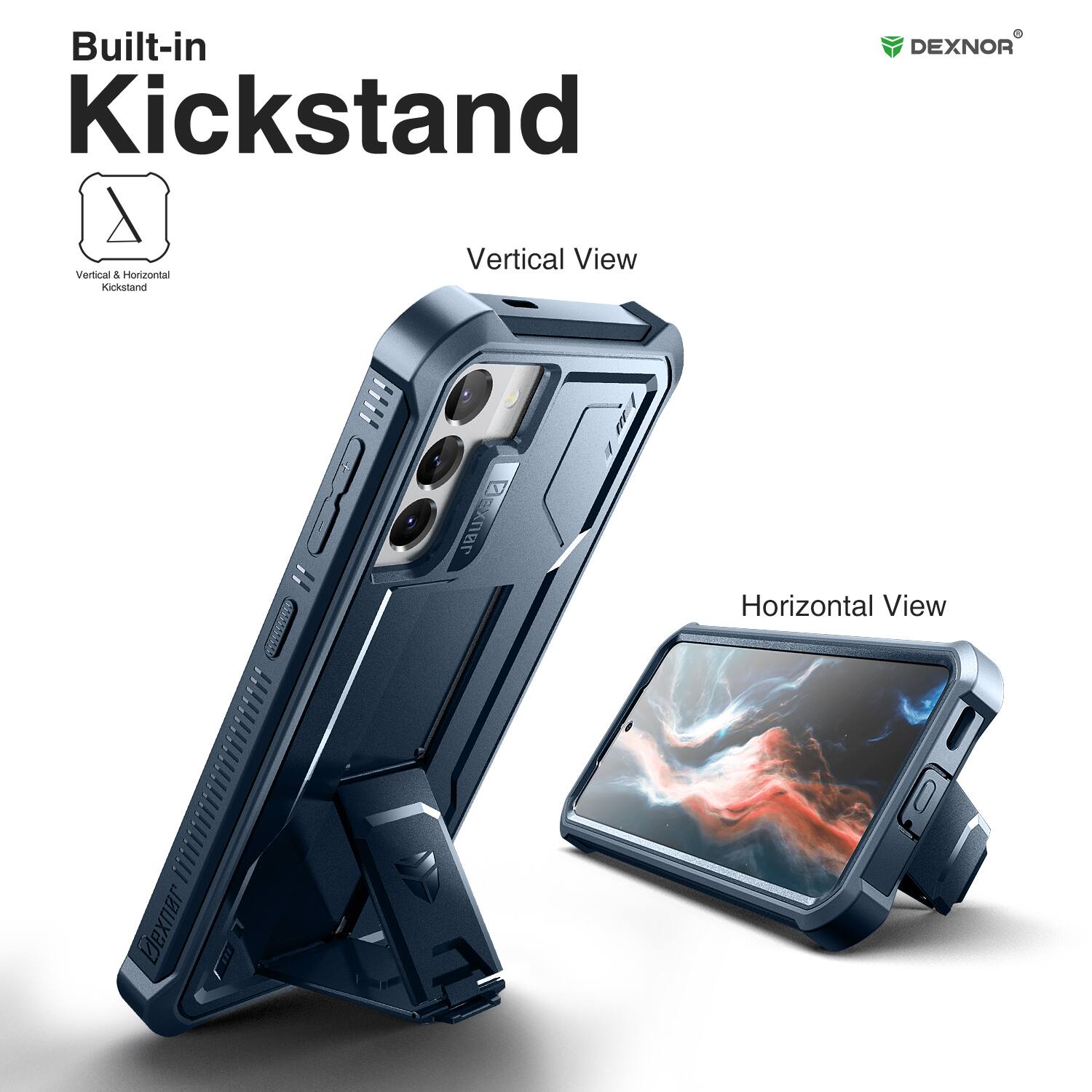 Built-in Kickstand

Vertical View

Horizontal View

Vertical & Horizontal Kickstand

DEXNOR