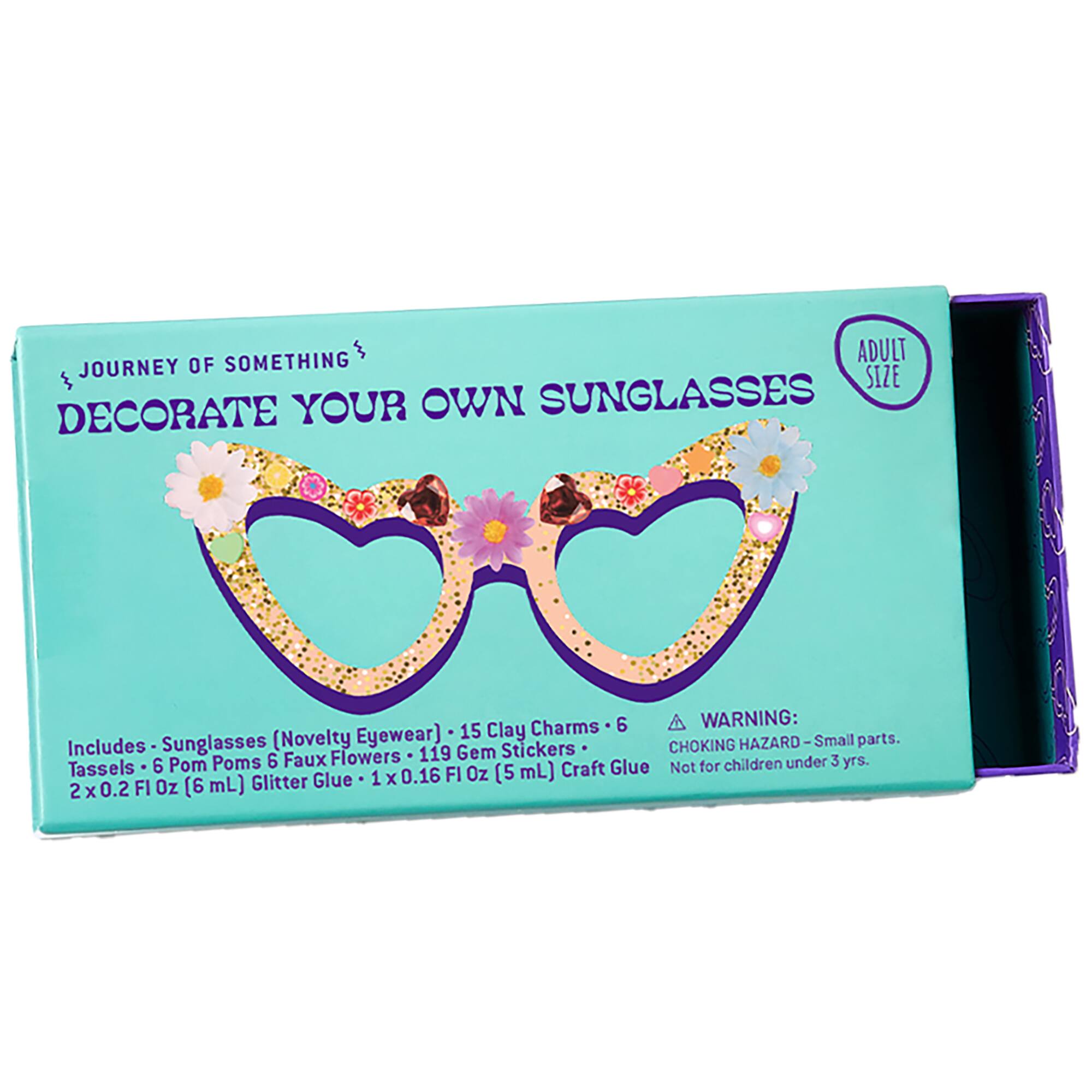 JOURNEY OF SOMETHING  
DECORATE YOUR OWN SUNGLASSES  
ADULT SIZE  

Includes - Sunglasses (Novelty Eyewear) - 15 Clay Charms - 6 Tassels - 6 Pom Poms - 6 Faux Flowers - 119 Gem Stickers - 2 x 0.2 FL Oz (6 mL) Glitter Glue - 1 x 0.16 FL Oz (5 mL) Craft Glue  

WARNING: CHOKING HAZARD - Small parts. Not for children under 3 yrs.