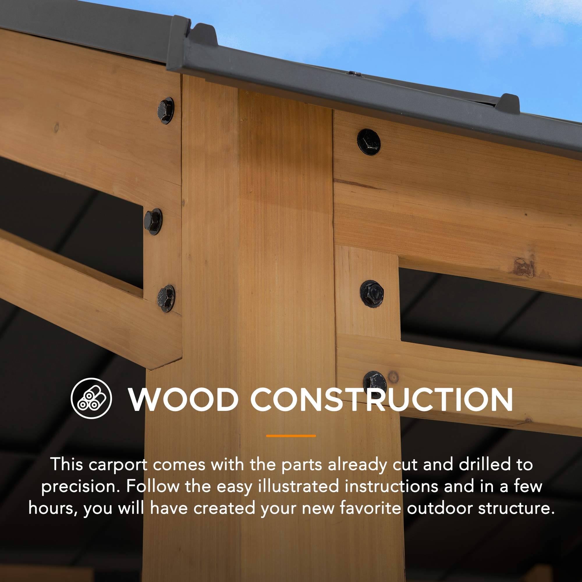 WOOD CONSTRUCTION

This carport comes with the parts already cut and drilled to precision. Follow the easy illustrated instructions and in a few hours, you will have created your new favorite outdoor structure.