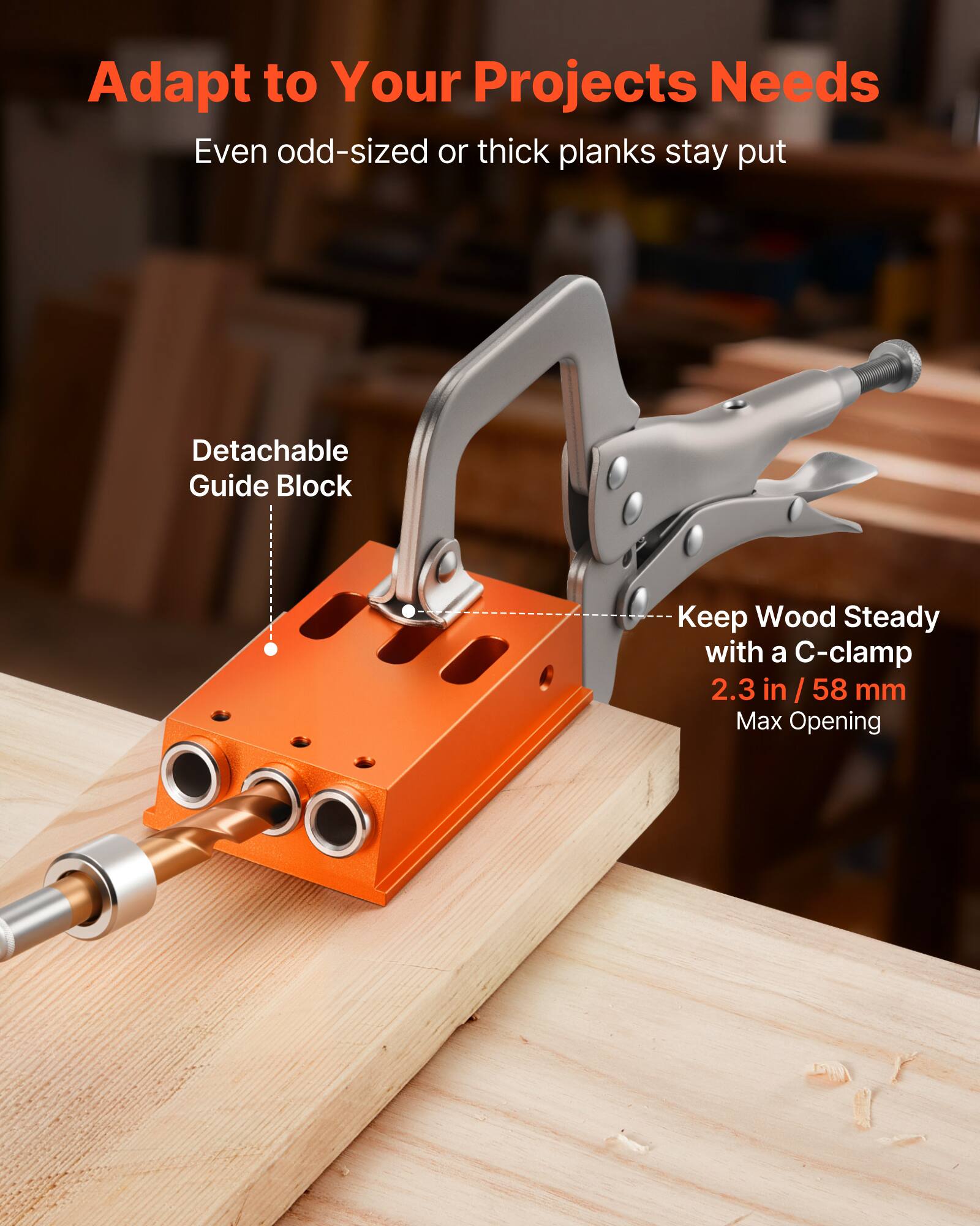 Adapt to Your Projects Needs  
Even odd-sized or thick planks stay put  

Detachable Guide Block  
Keep Wood Steady with a C-clamp  
2.3 in / 58 mm Max Opening