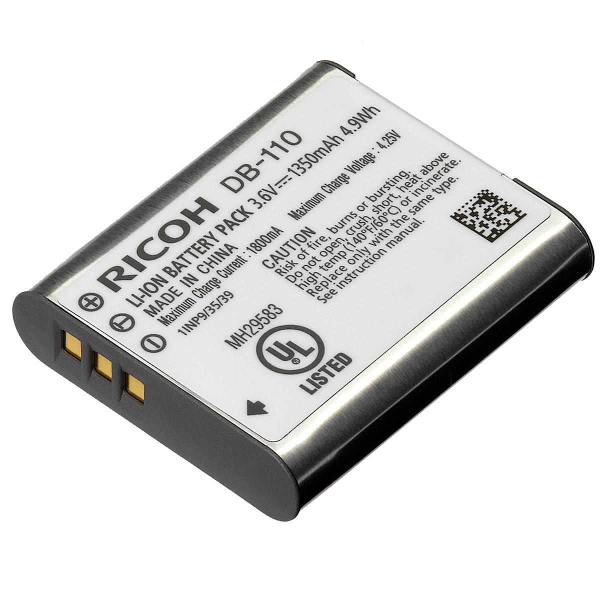RICOH  
LITHIUM BATTERY PACK DB-110  
3.6V = 1350mAh 4.9Wh  
MADE IN CHINA  
Charge Current: 1800mA  
Maximum Charge Voltage: 4.25V  
Maximum Discharge Voltage: 2.9V  
CAUTION  
Risk of fire, bursting, or incinerate.  
Do not open, crush, or short circuit.  
Do not expose to high temperature above 40°F/60°C.  
Replace only with the same type.  
See instruction manual.  
Do not charge with a charger not listed.  
UL LISTED  
MH29583  
11NP9/35/39