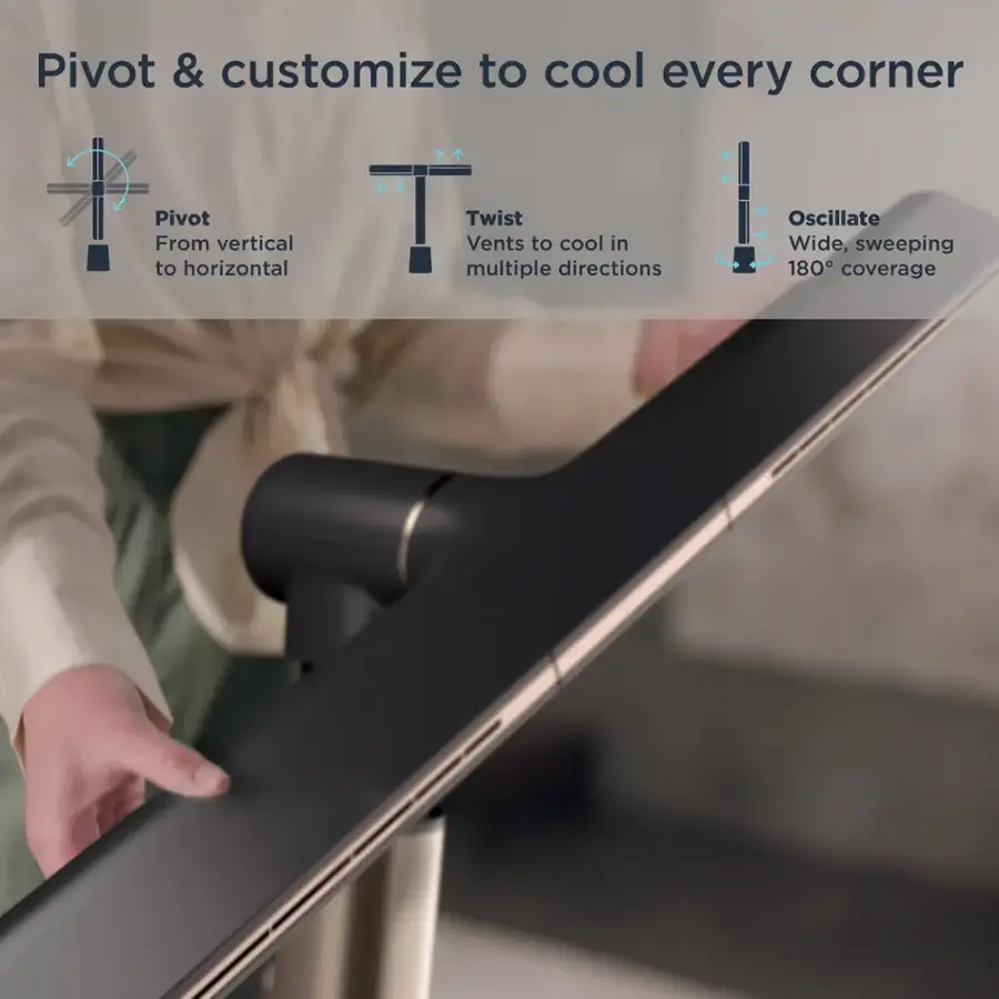 Pivot & customize to cool every corner. Pivot from vertical to horizontal. Twist vents to cool in multiple directions. Oscillate for wide, sweeping 180-degree coverage.