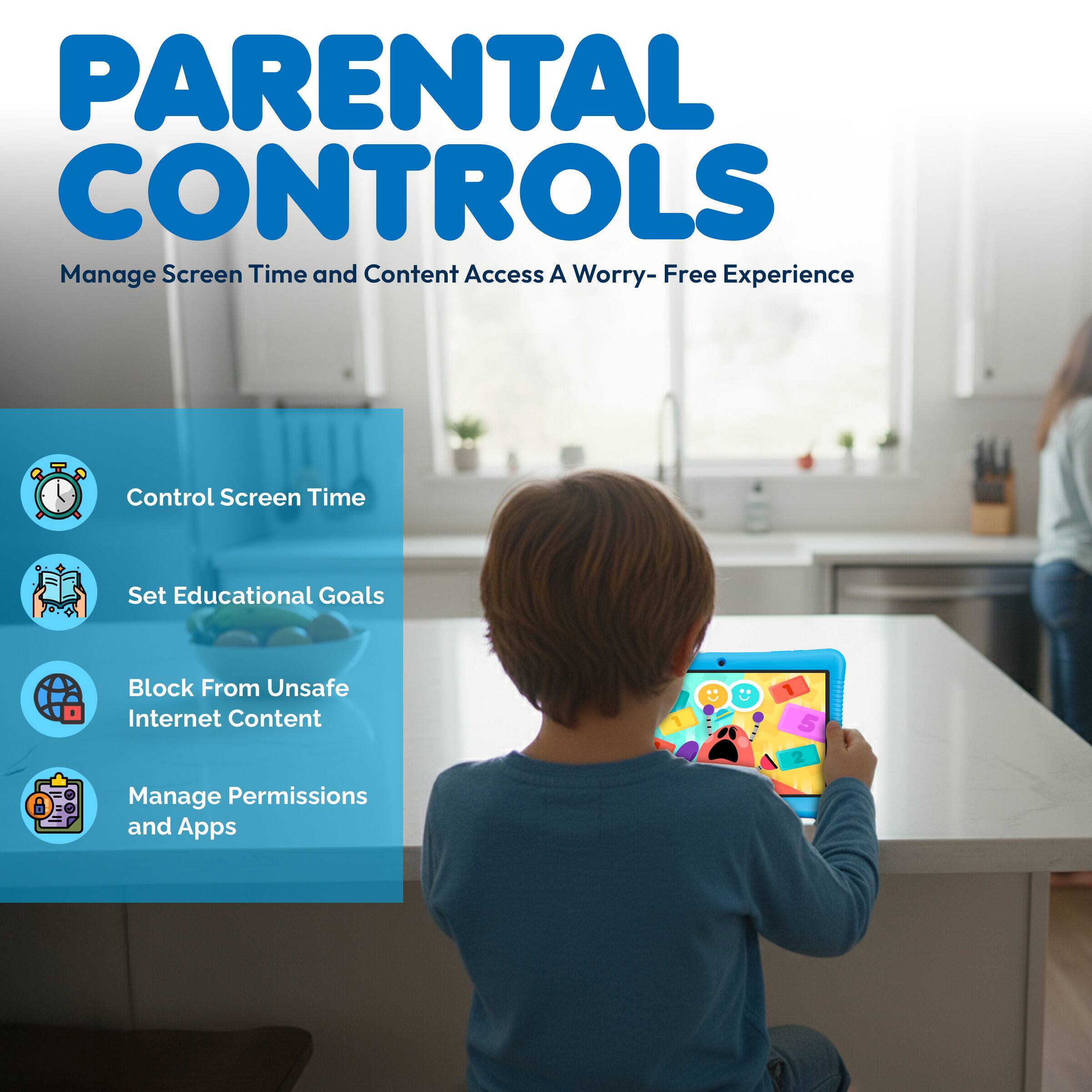 **PARENTAL CONTROLS**

Manage Screen Time and Content Access  
A Worry-Free Experience

- Control Screen Time
- Set Educational Goals
- Block From Unsafe Internet Content
- Manage Permissions and Apps