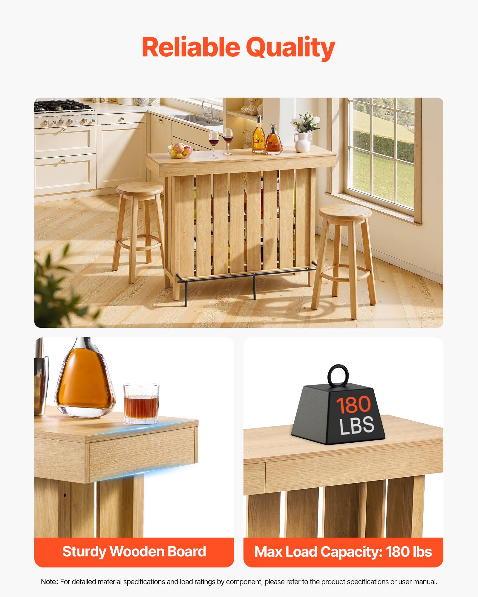 Reliable Quality

Sturdy Wooden Board

Max Load Capacity: 180 lbs

Note: For detailed material specifications and load ratings by component, please refer to the product specifications or user manual.