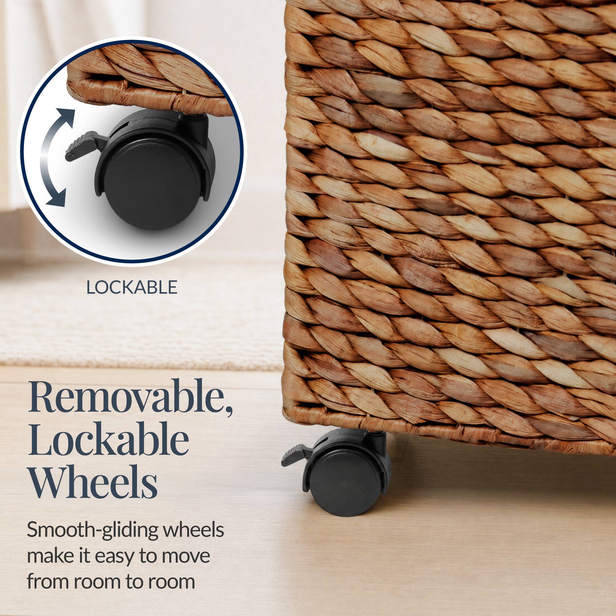 Removable, Lockable Wheels  
Smooth-gliding wheels make it easy to move from room to room