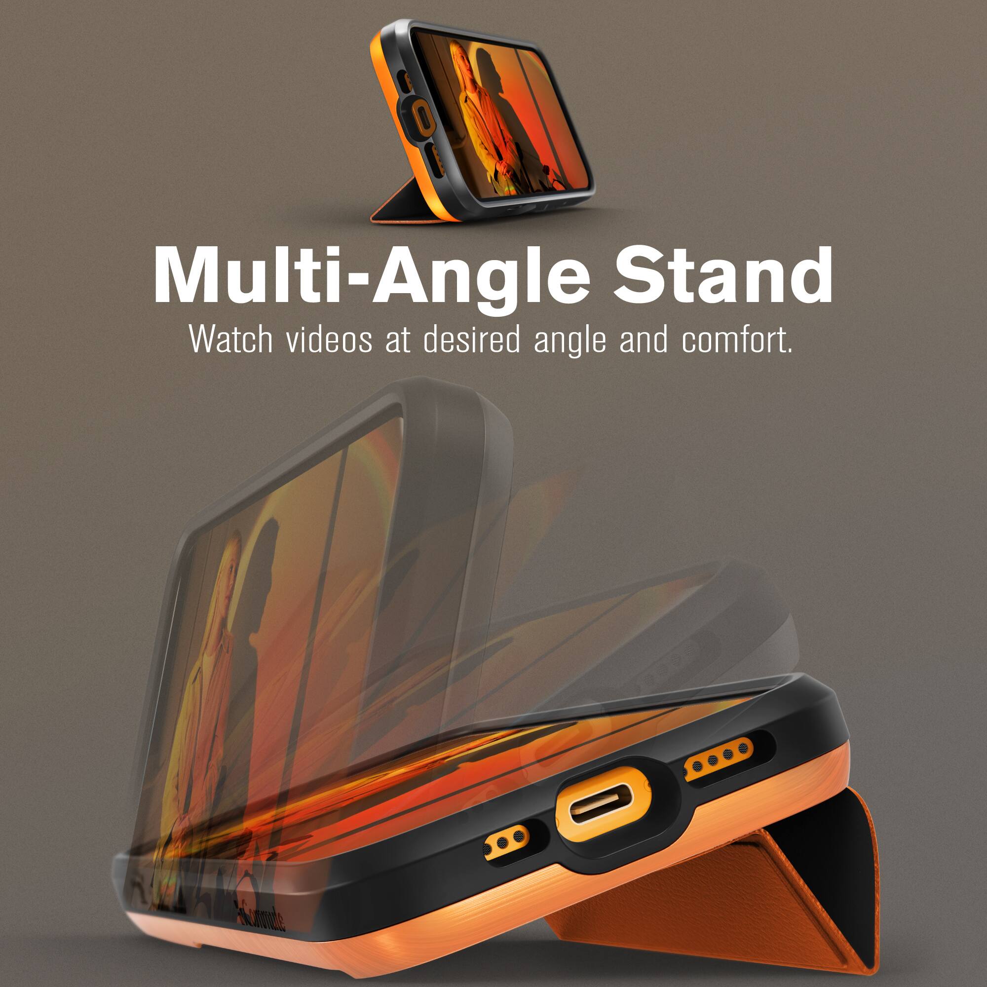 Multi-Angle Stand  
Watch videos at desired angle and comfort.