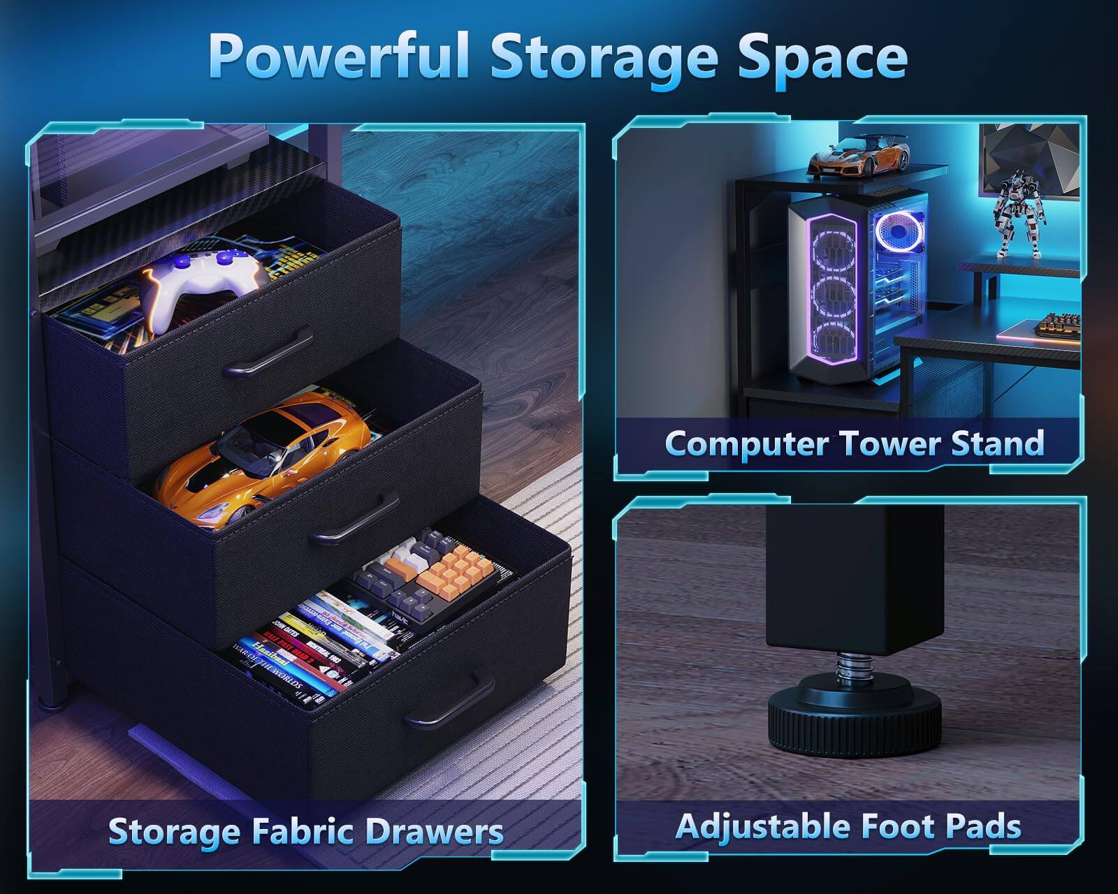 Powerful Storage Space  
Computer Tower Stand  
Storage Fabric Drawers  
Adjustable Foot Pads