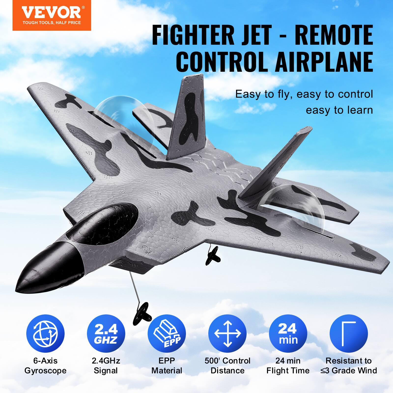 VEVOR  
TOUGH TOOLS, HALF PRICE  

FIGHTER JET - REMOTE CONTROL AIRPLANE  

Easy to fly, easy to control easy to learn  

6-Axis Gyroscope  
2.4 GHz Signal  
EPP Material  
500' Control Distance  
24 min Flight Time  
Resistant to 3 Grade Wind