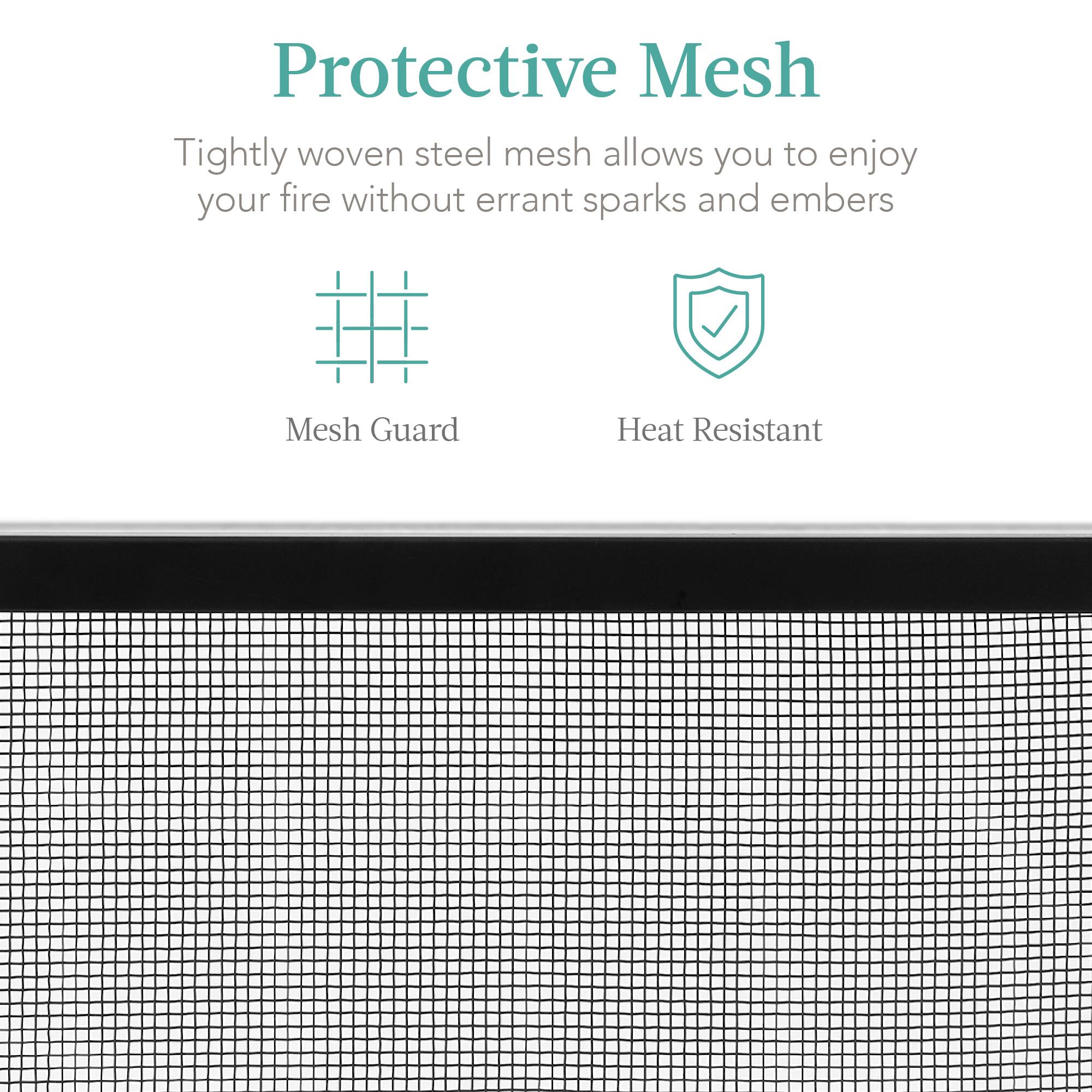 Protective Mesh

Tightly woven steel mesh allows you to enjoy your fire without errant sparks and embers.

Mesh Guard
Heat Resistant