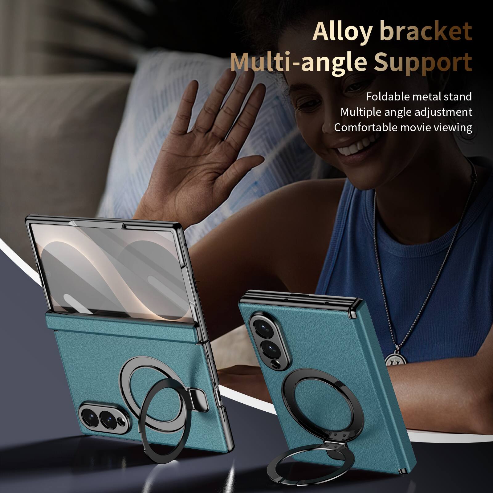 Alloy bracket Multi-angle Support  
Foldable metal stand  
Multiple angle adjustment  
Comfortable movie viewing