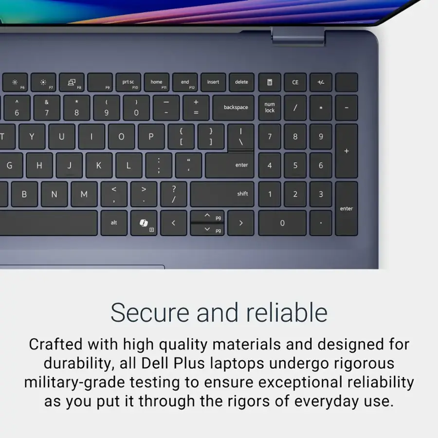 Secure and Reliable: Crafted with high-quality materials and designed for durability, all Dell Plus laptops undergo rigorous military-grade testing to ensure exceptional reliability as you put it through the rigors of everyday use.