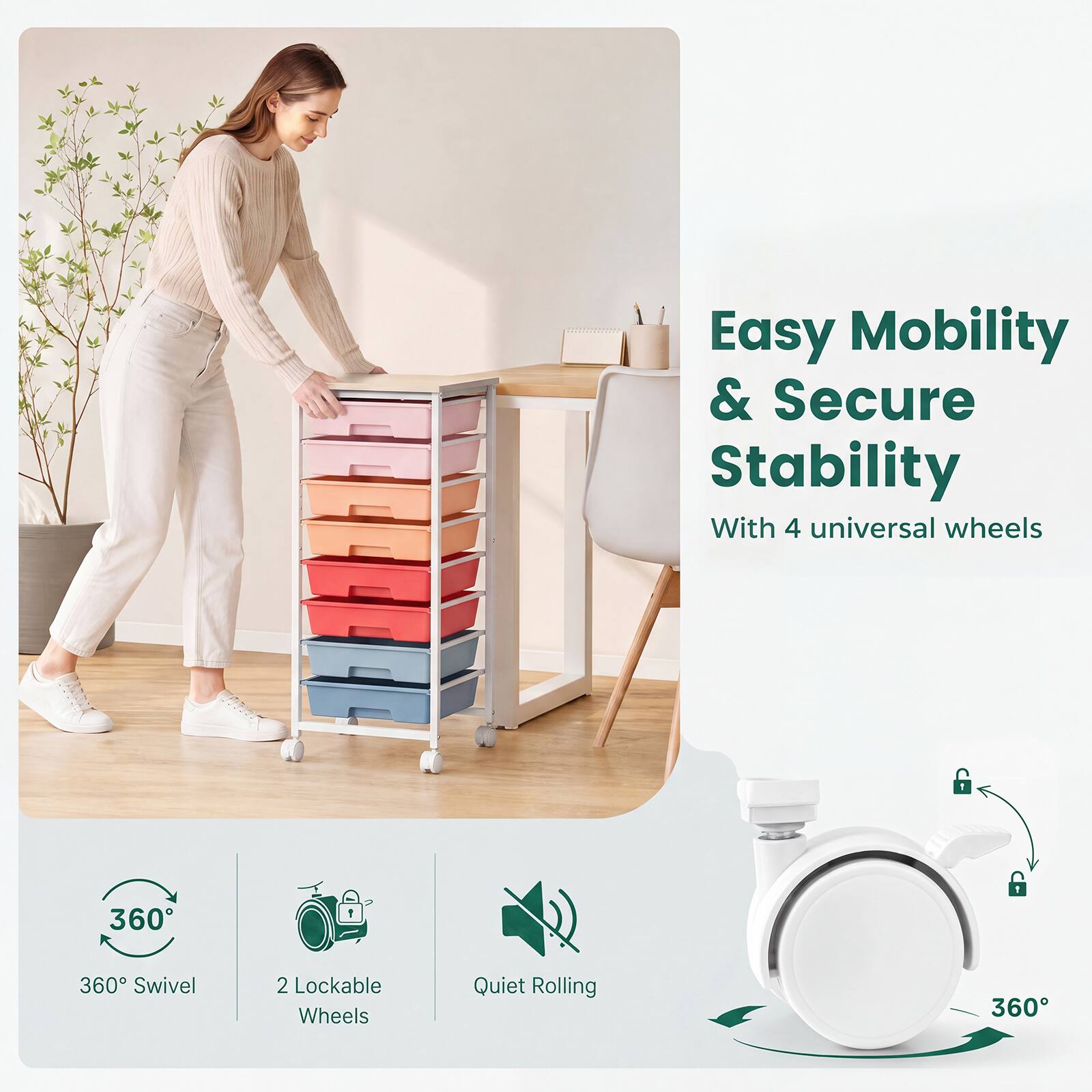 Easy Mobility & Secure Stability With 4 universal wheels

360° Swivel
2 Lockable Wheels
Quiet Rolling