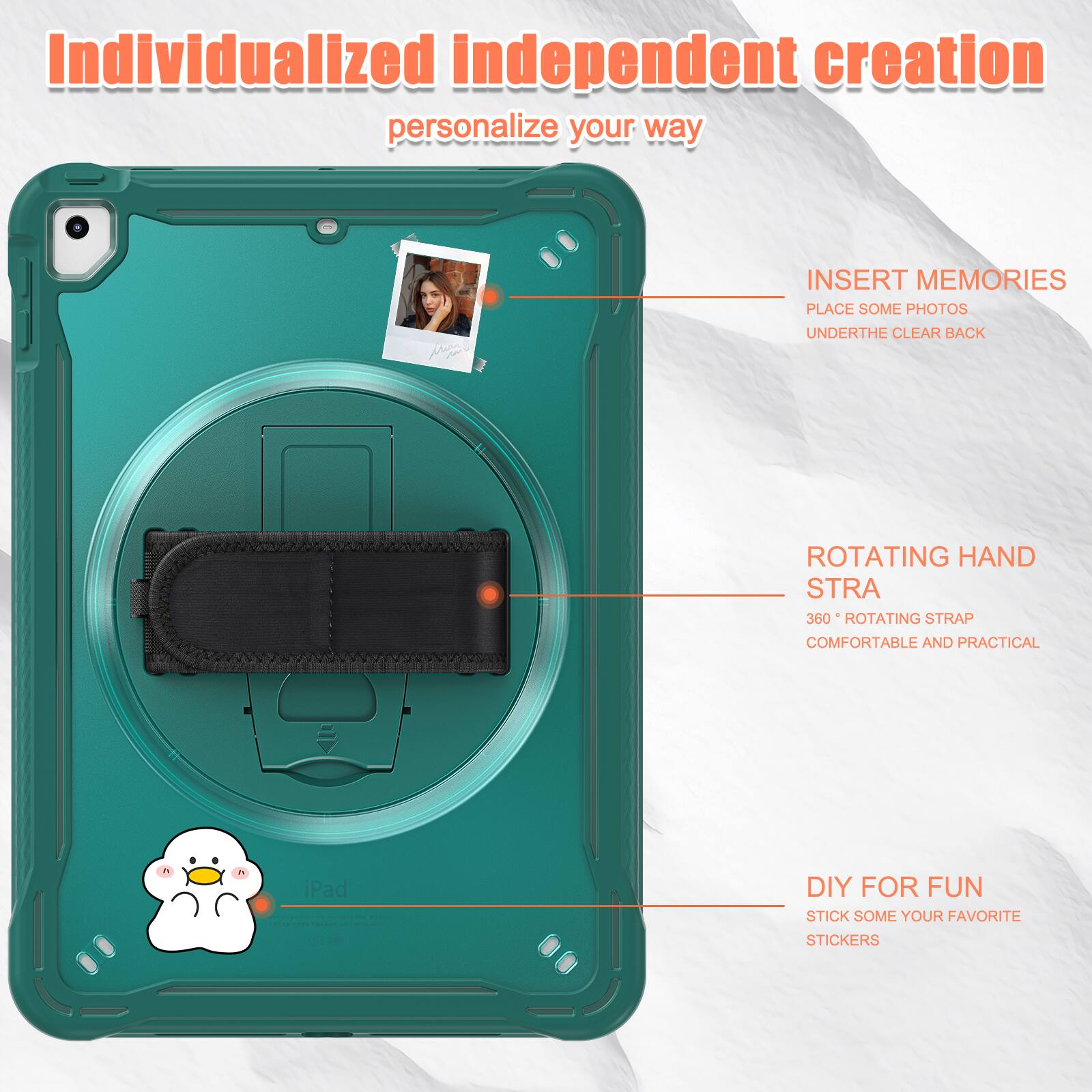 Individualized independent creation personalize your way

INSERT MEMORIES
PLACE SOME PHOTOS
UNDERTHE CLEAR BACK

ROTATING HAND STRA
360° ROTATING STRAP
COMFORTABLE AND PRACTICAL

DIY FOR FUN
STICK SOME YOUR FAVORITE STICKERS