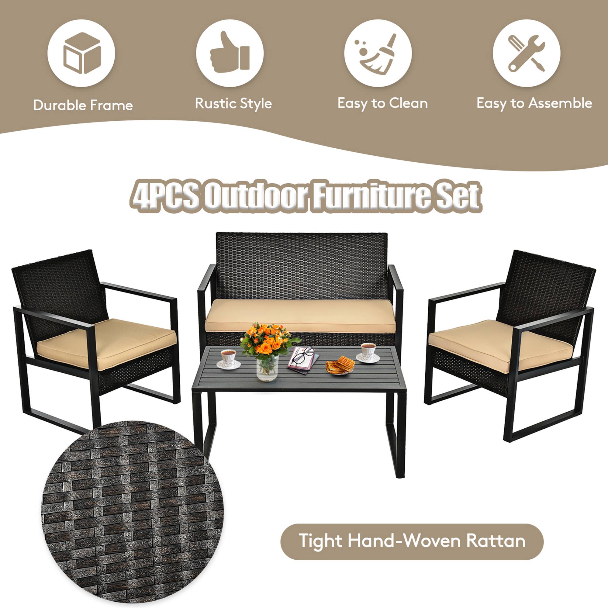 Durable Frame  
Rustic Style  
Easy to Clean  
Easy to Assemble  

4PCS Outdoor Furniture Set  

Tight Hand-Woven Rattan