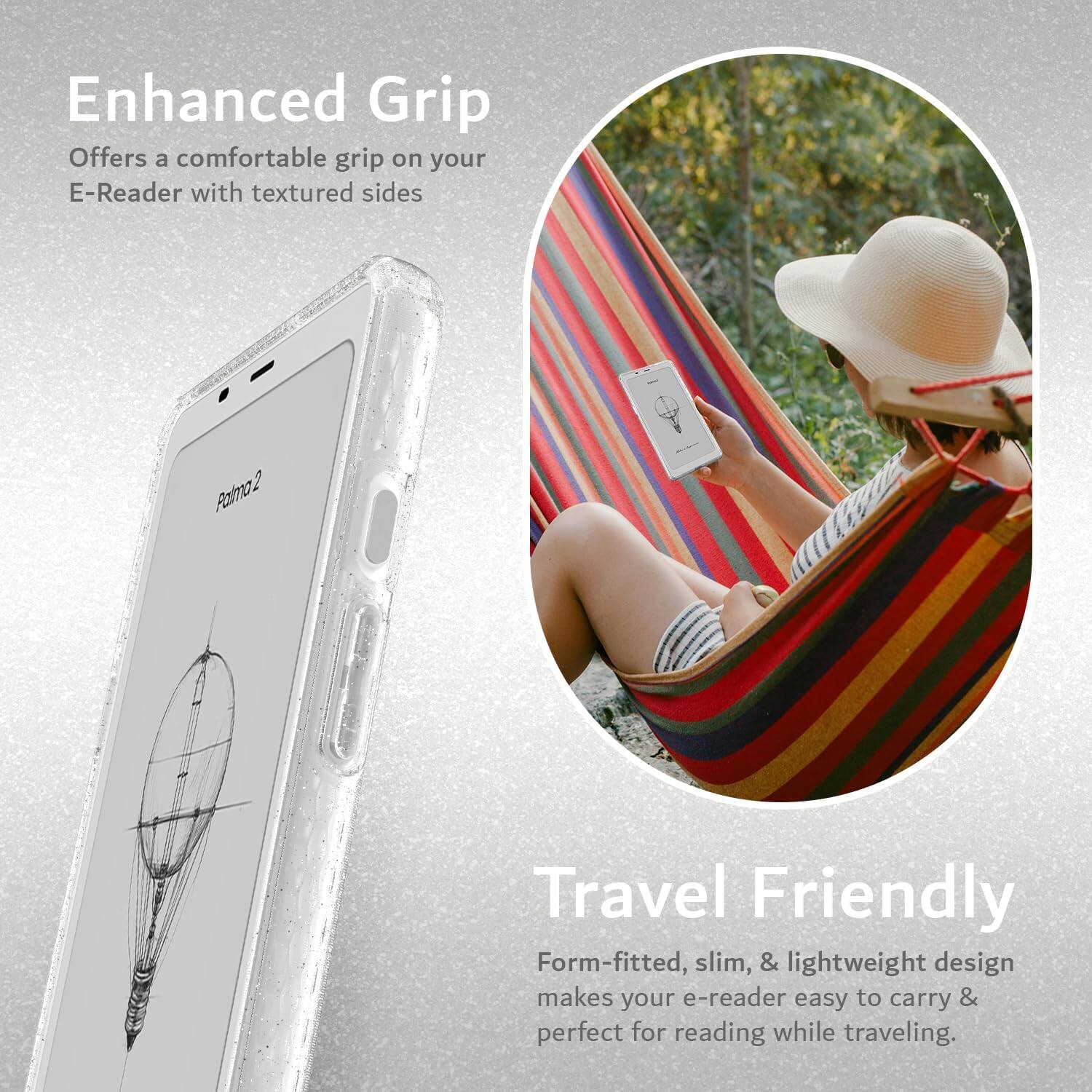 Enhanced Grip  
Offers a comfortable grip on your E-Reader with textured sides  

Travel Friendly  
Form-fitted, slim, & lightweight design makes your e-reader easy to carry & perfect for reading while traveling.