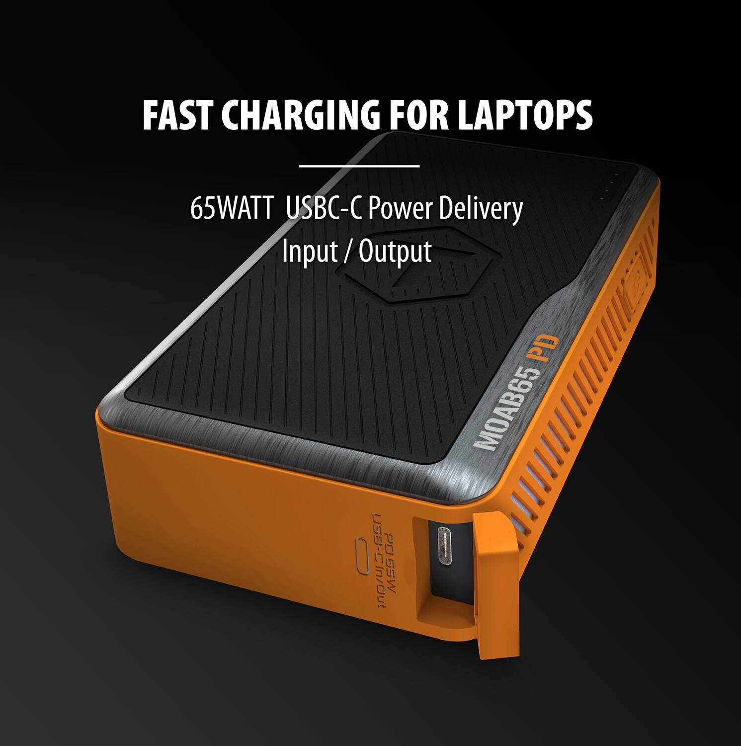 FAST CHARGING FOR LAPTOPS

65WATT USB-C Power Delivery Input / Output

MOAB65 PD