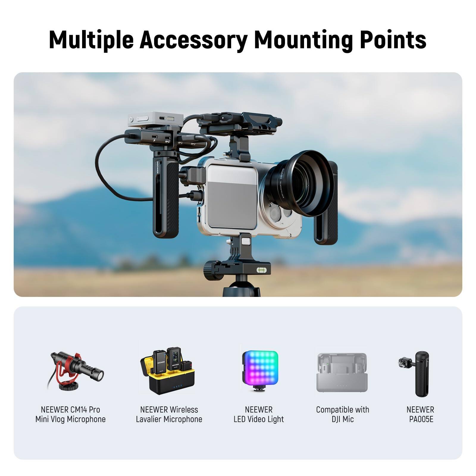 Multiple Accessory Mounting Points

- NEEWER CM14 Pro Mini Vlog Microphone
- NEEWER Wireless Lavalier Microphone
- NEEWER LED Video Light
- Compatible with DJI Mic
- NEEWER PA005E