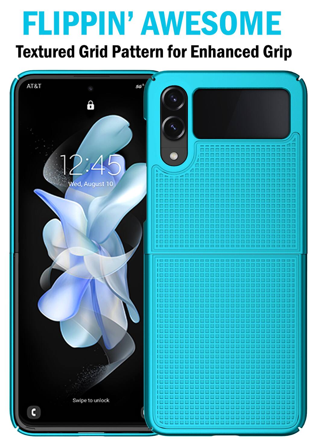 FLIPPIN' AWESOME  
Textured Grid Pattern for Enhanced Grip  

AT&T  
12:45  
Wed, August 10  

Swipe to unlock