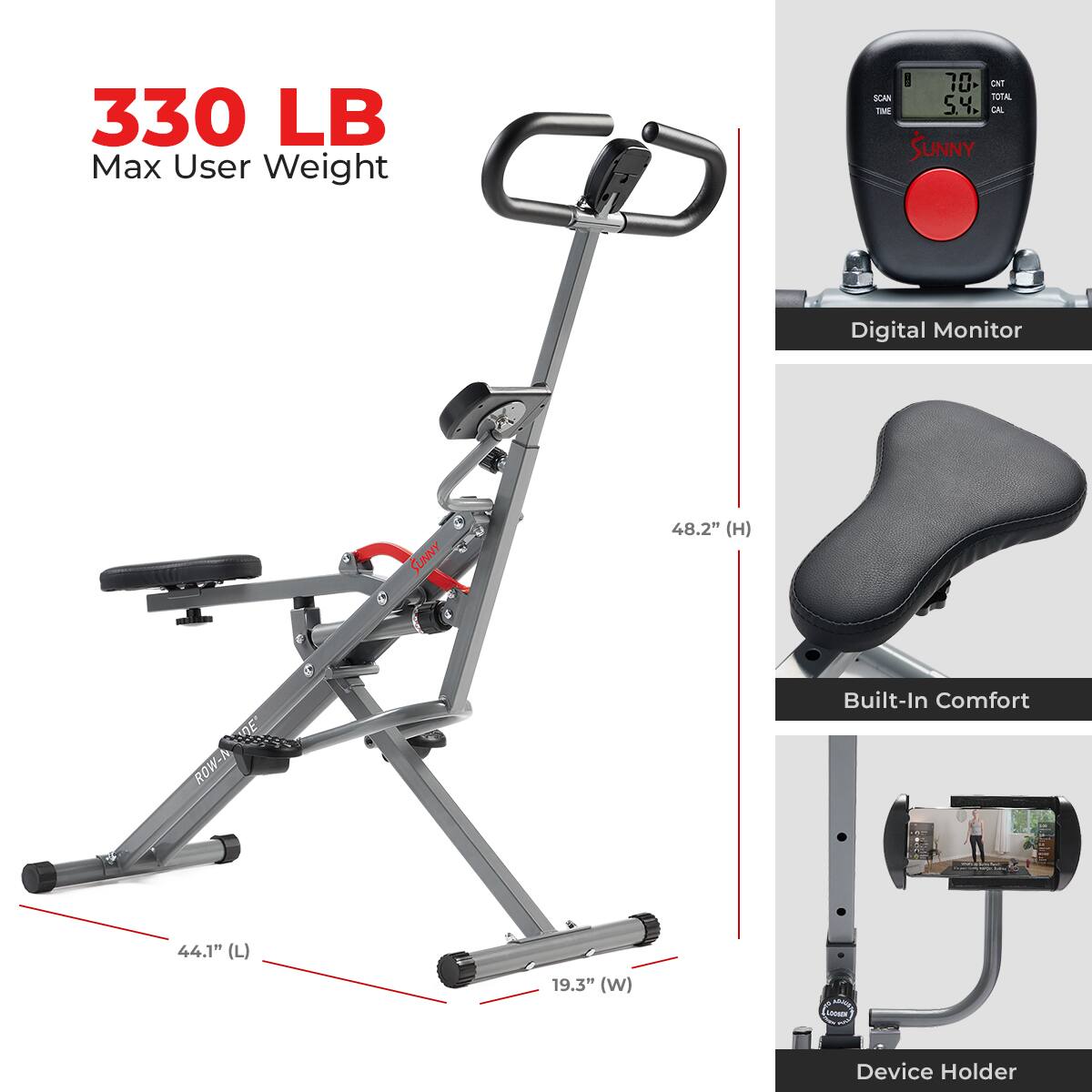 330 LB Max User Weight, SUNNY Digital Monitor, SUNNY Built-In Comfort, ROW-N Device Holder, 48.2" (H), 44.1" (L), 19.3" (W)