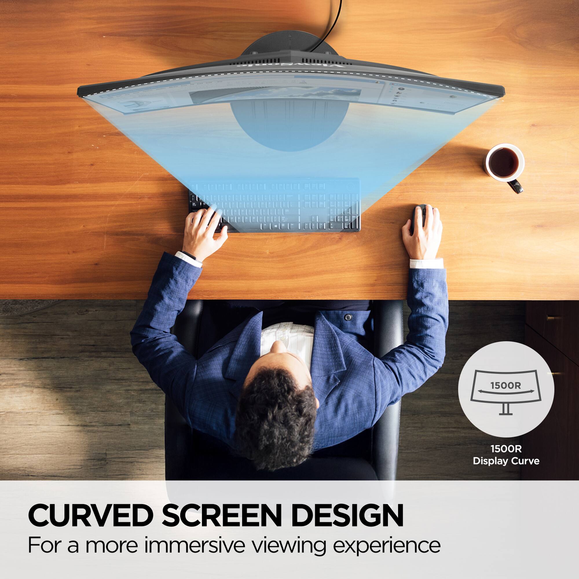 1500R Display Curve  
CURVED SCREEN DESIGN  
For a more immersive viewing experience