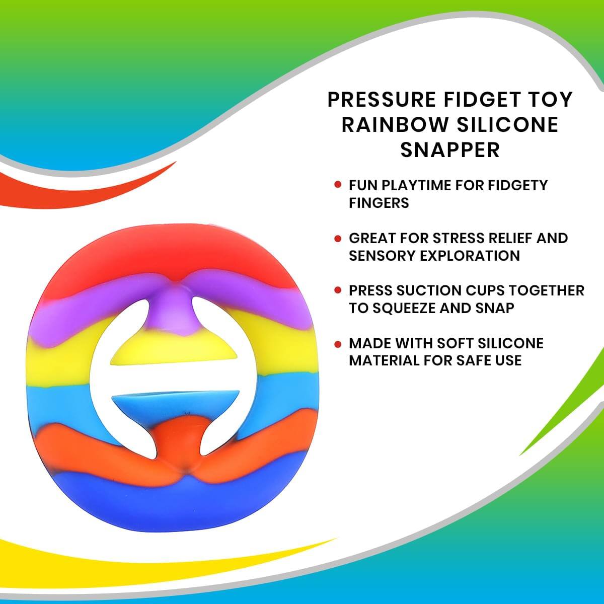 **PRESSURE FIDGET TOY RAINBOW SILICONE SNAPPER**

- FUN PLAYTIME FOR FIDGETY FINGERS
- GREAT FOR STRESS RELIEF AND SENSORY EXPLORATION
- PRESS SUCTION CUPS TOGETHER TO SQUEEZE AND SNAP
- MADE WITH SOFT SILICONE MATERIAL FOR SAFE USE