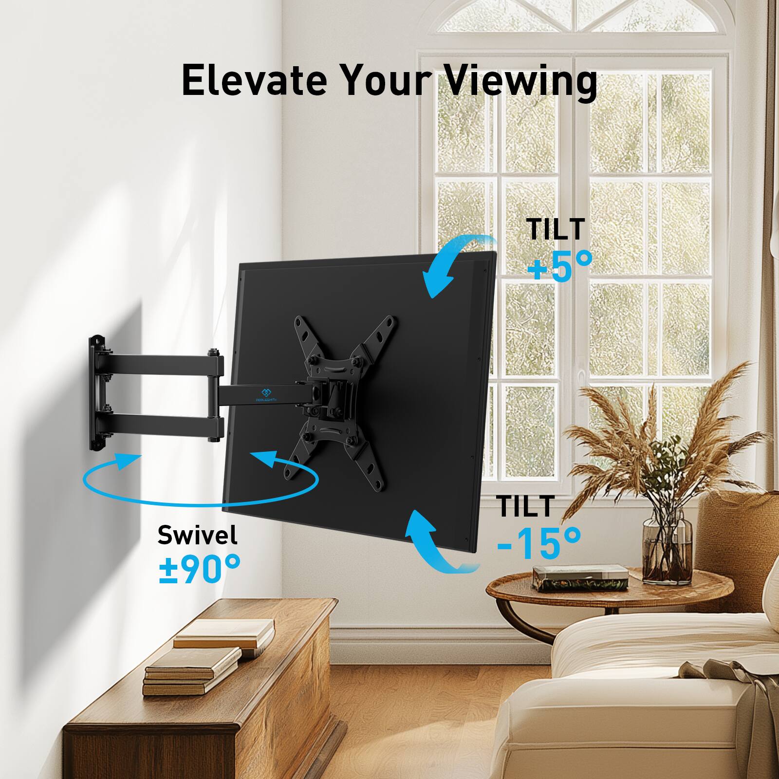 Elevate Your Viewing

TILT +5°

Swivel ±90°

TILT -15°