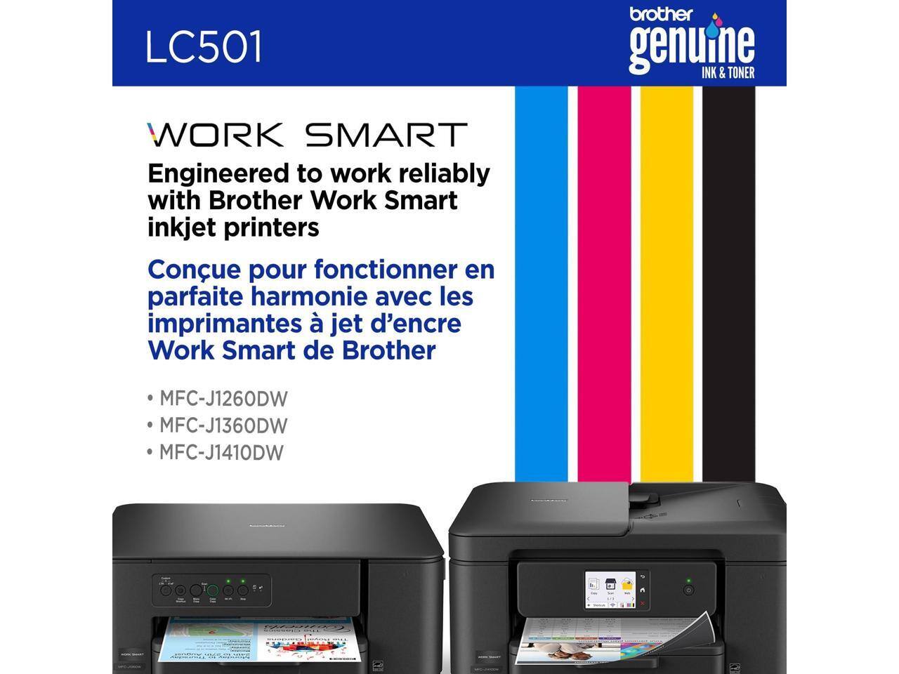 LC501 brother genuine INK & TONER  
WORK SMART  
Engineered to work reliably with Brother Work Smart inkjet printers  
Conçu pour fonctionner en parfaite harmonie avec les imprimantes à jet d'encre Work Smart de Brother  
- MFC-J1260DW  
- MFC-J1360DW  
- MFC-J1410DW