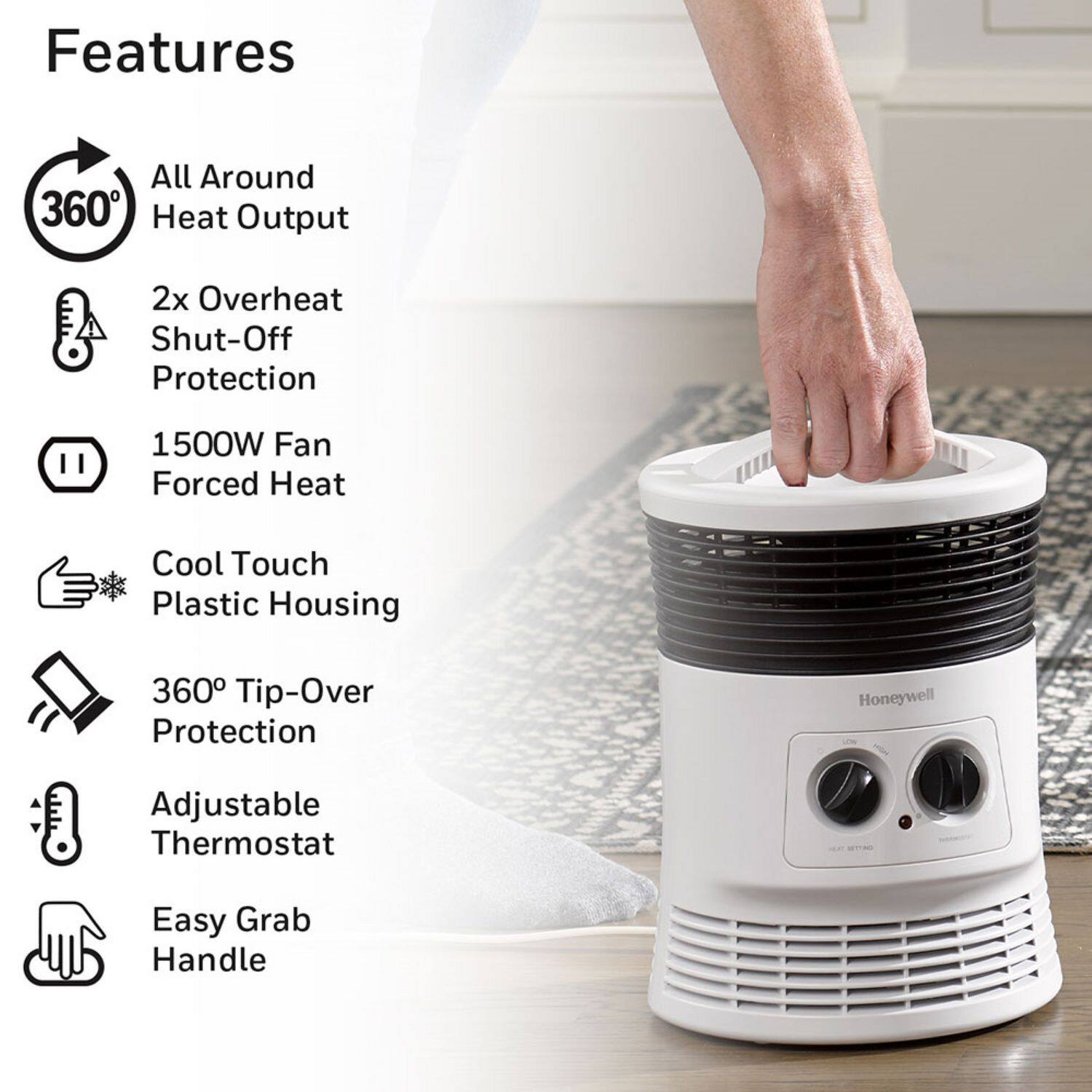 Features  
- All Around 360° Heat Output  
- 2x Overheat Shut-Off Protection  
- 1500W Fan Forced Heat  
- Cool Touch Plastic Housing  
- 360° Tip-Over Protection  
- Adjustable Thermostat  
- Easy Grab Handle