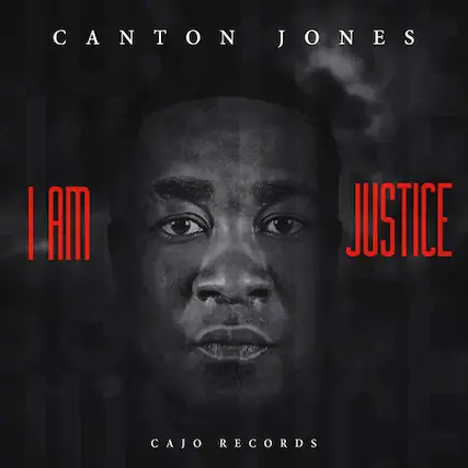 CANTON JONES
I AM JUSTICE
CAJO RECORDS