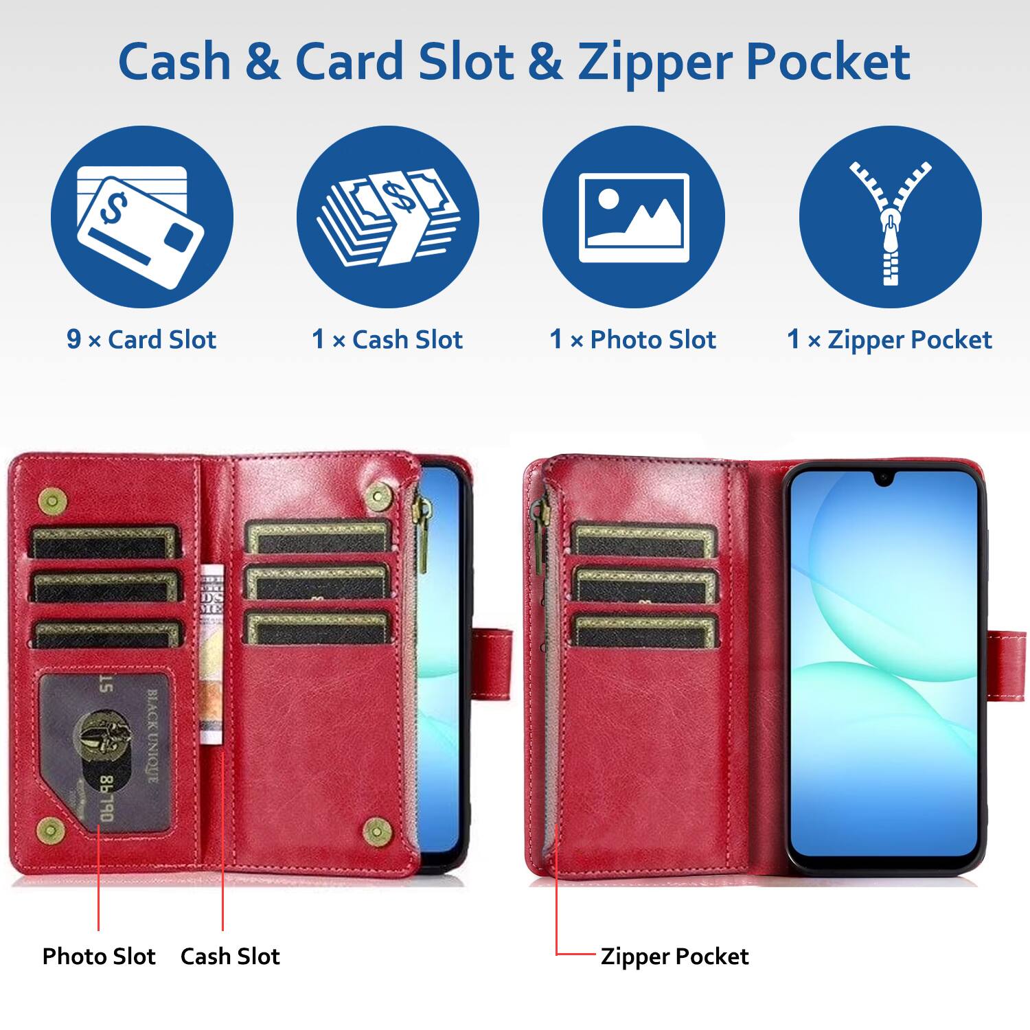 Cash & Card Slot & Zipper Pocket

- 9 x Card Slot
- 1 x Cash Slot
- 1 x Photo Slot
- 1 x Zipper Pocket

Photo Slot
Cash Slot
Zipper Pocket