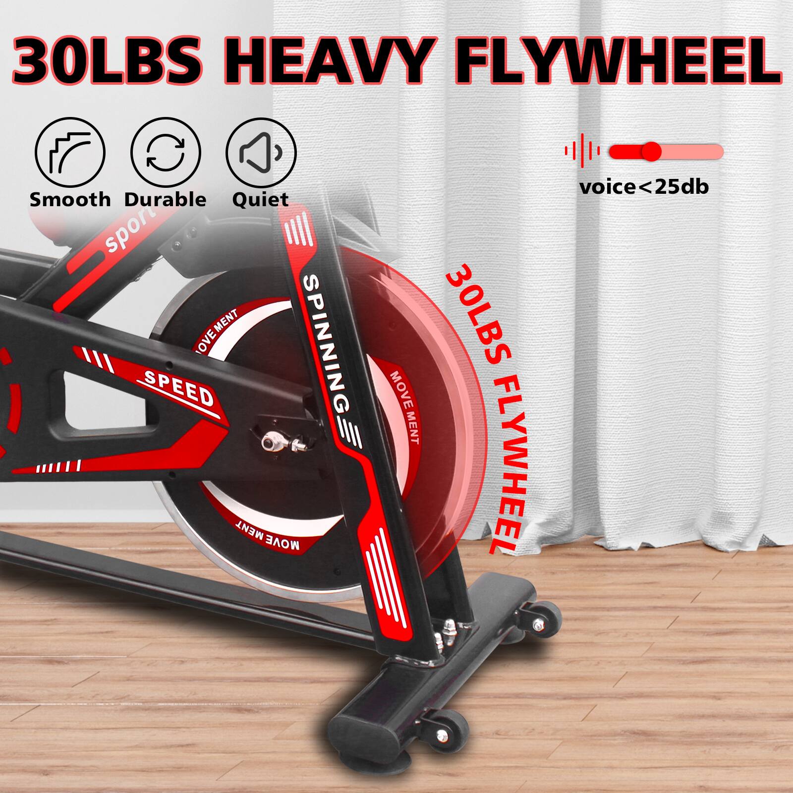 30LBS HEAVY FLYWHEEL

Smooth Durable Quiet

voice <25db

SPINNING

SPEED

30LBS FLYWHEEL

MOVEMENT