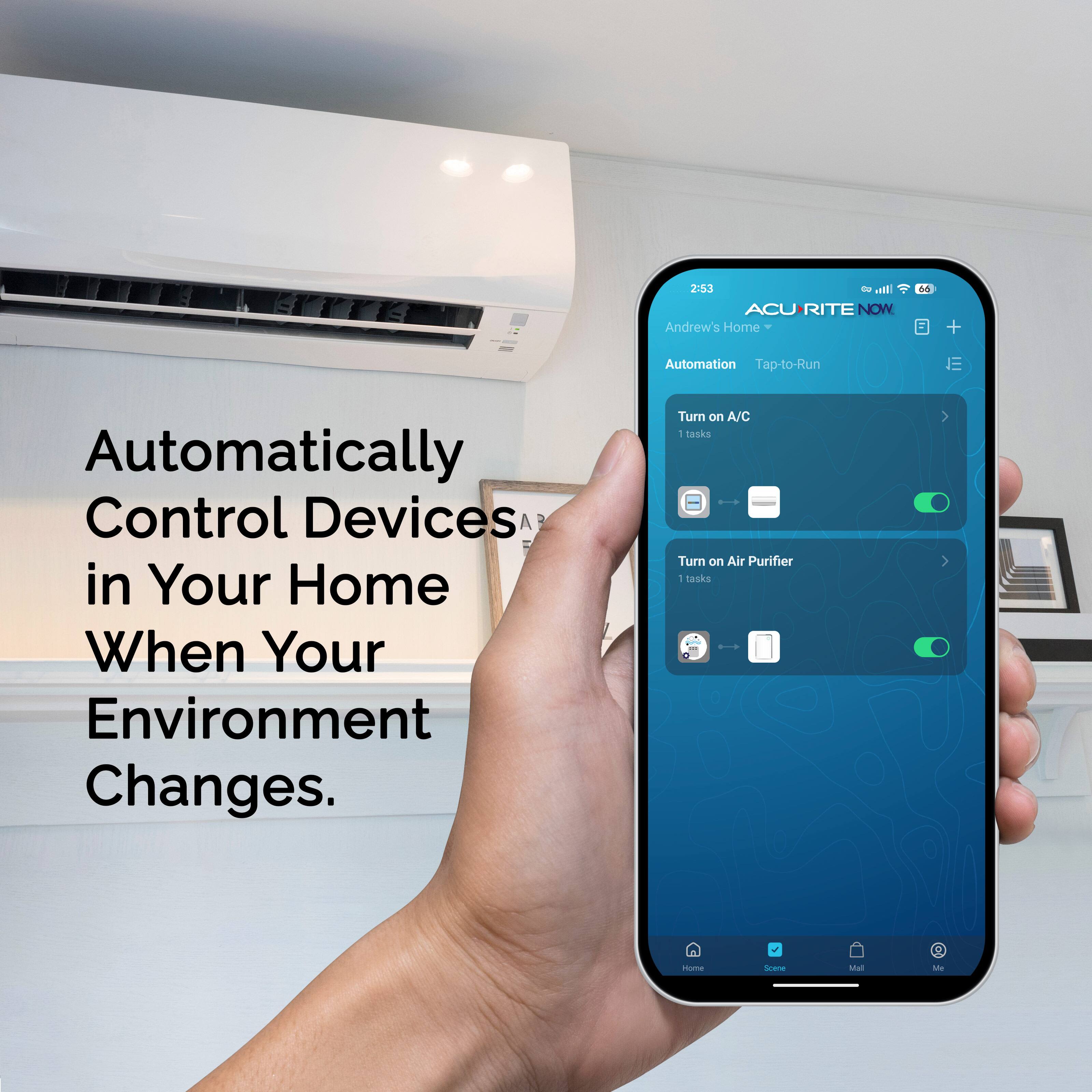 2:53 - ACURITE NOW  
Andrew's Home  
Automation Tap-to-Run  
Automatically Control Devices in Your Home When Your Environment Changes.  
Turn on A/C - 1 task  
Turn on Air Purifier - 1 task