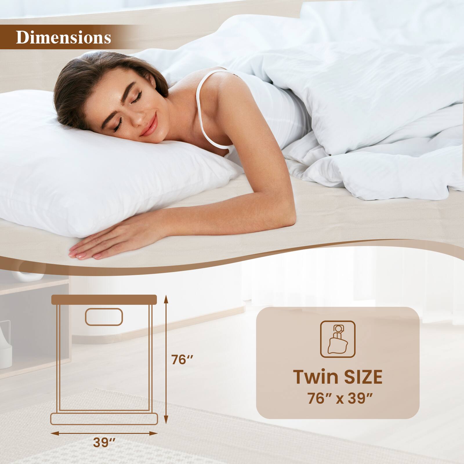 Dimensions  
Twin SIZE  
76" x 39"