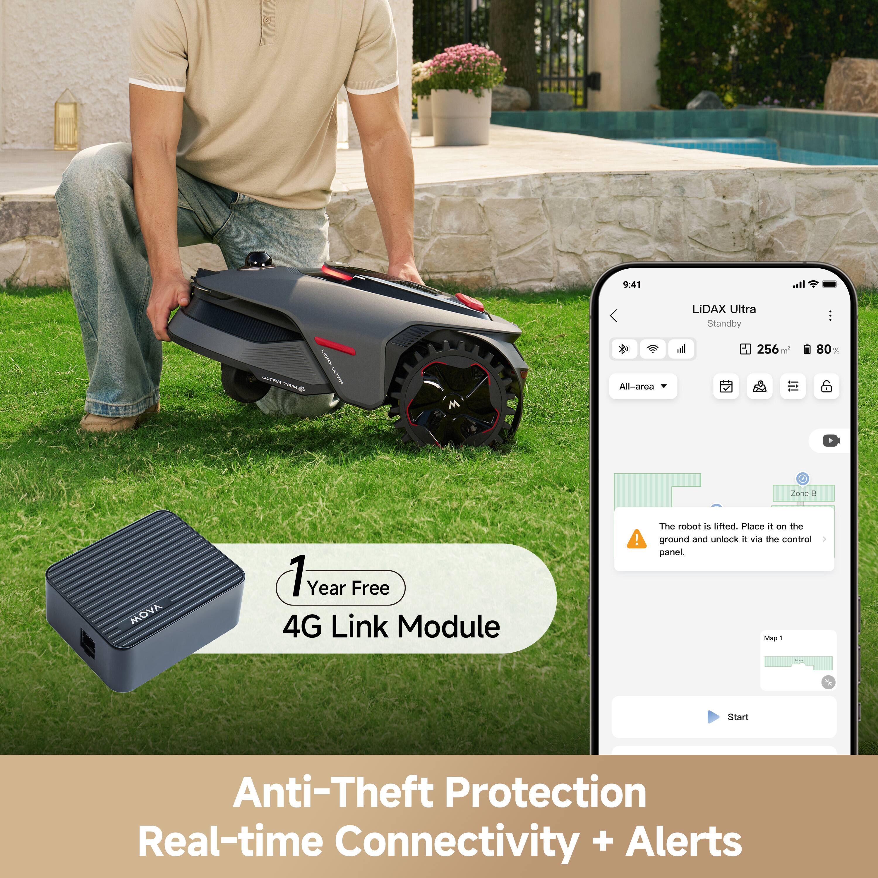 9:41  
LIDAX Ultra Standby  
256 m  
80%  

All-area  
Zone 8  

The robot is lifted. Place it on the ground and unlock it via the control panel.  

1 Year Free 4G Link Module  

Anti-Theft Protection  
Real-time Connectivity + Alerts
