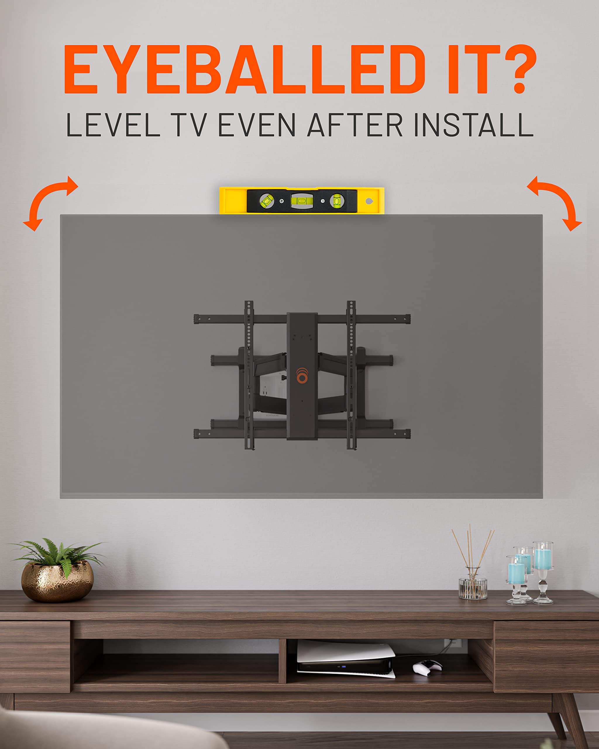EYEBALLED IT?
LEVEL TV EVEN AFTER INSTALL
