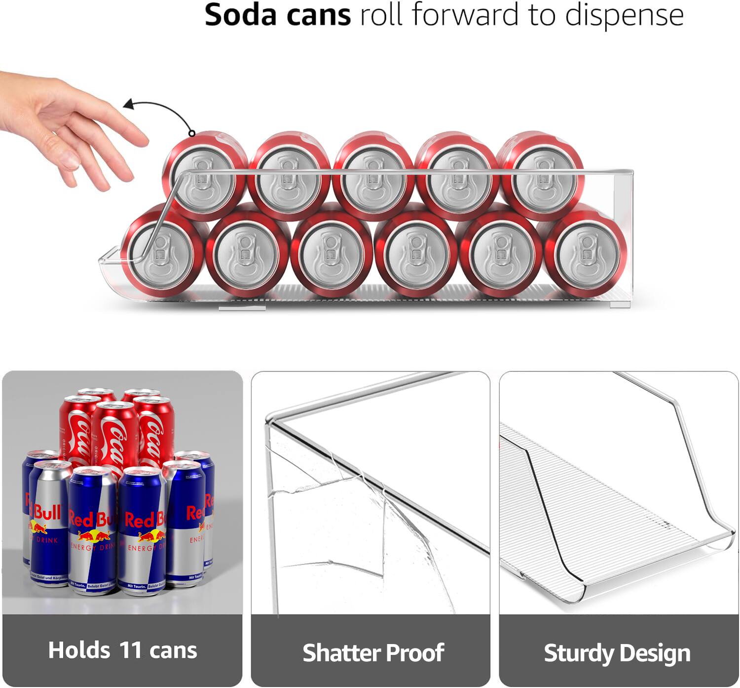 Soda cans roll forward to dispense

Holds 11 cans

Shatter Proof

Sturdy Design