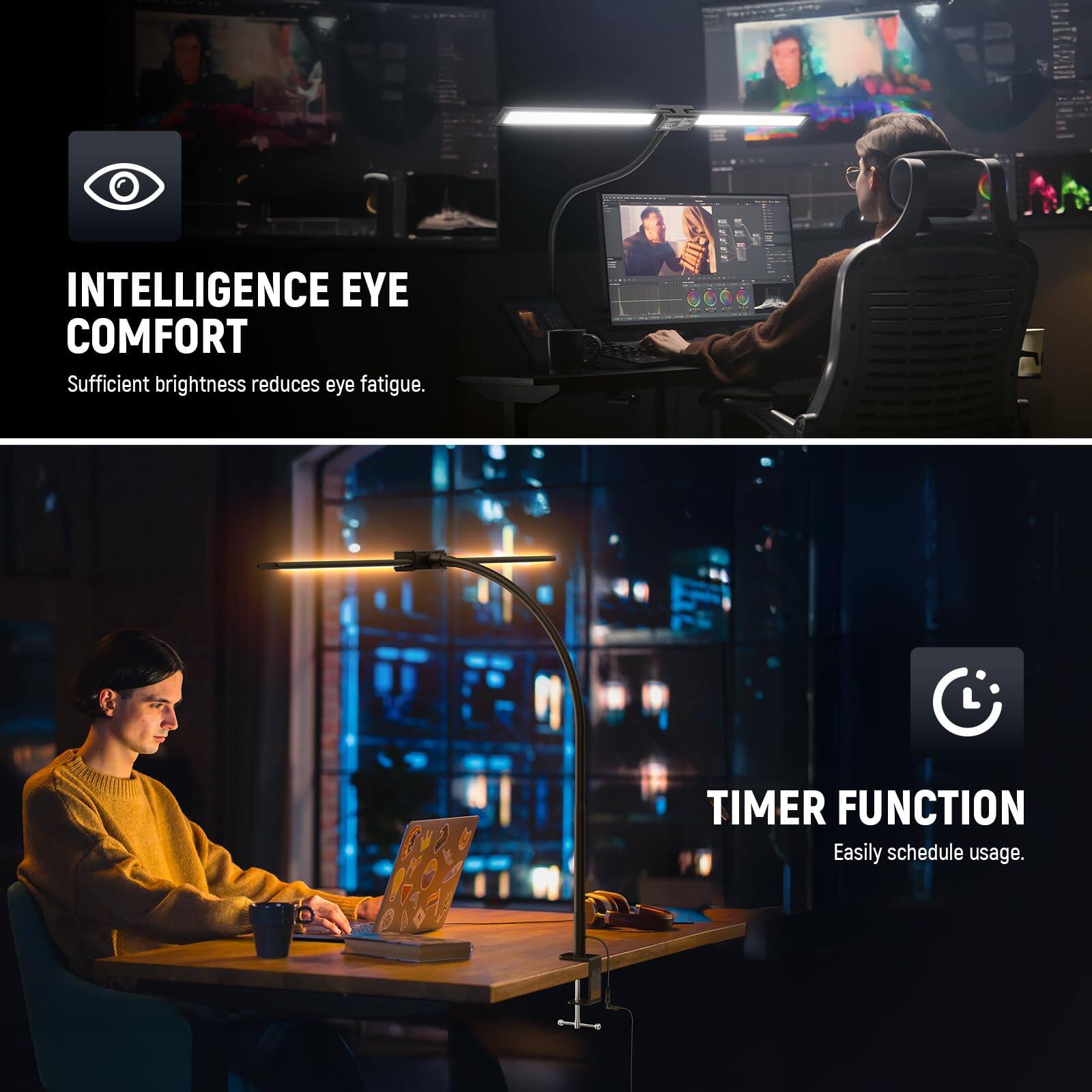 INTELLIGENCE EYE COMFORT  
Sufficient brightness reduces eye fatigue.  

TIMER FUNCTION  
Easily schedule usage.