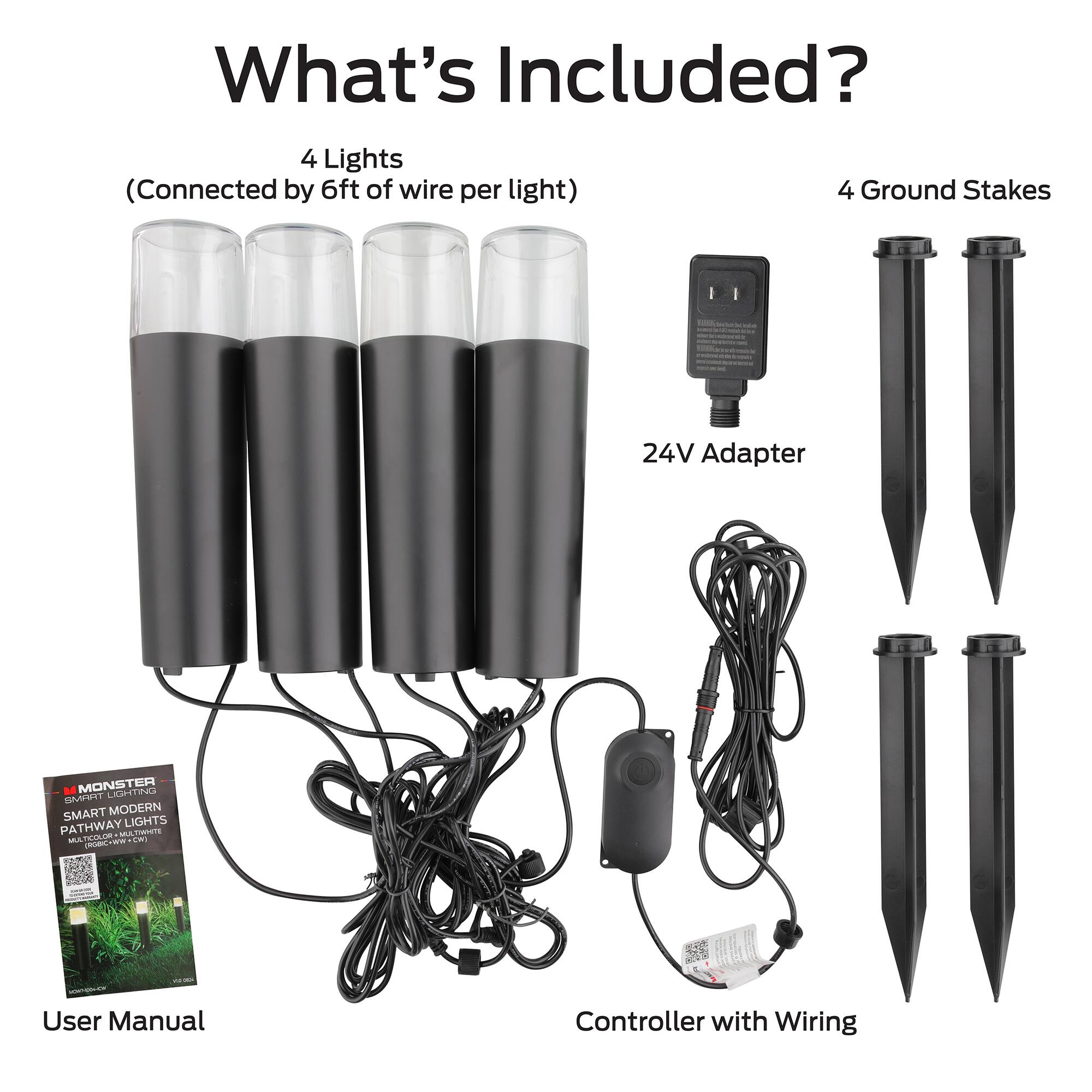 What's Included?

- 4 Lights (Connected by 6ft of wire per light)
- 4 Ground Stakes
- 24V Adapter
- User Manual
- Controller with Wiring

MONSTER LIGHTING  
SMART MODERN LIGHTS  
PATHWAY MLTTE MATCOLOR