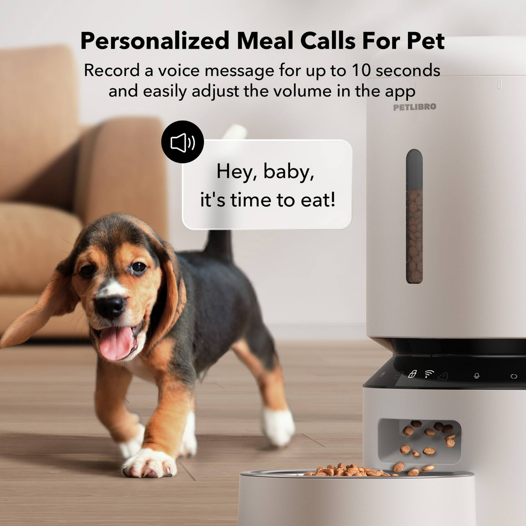 Personalized Meal Calls For Pet: Record a voice message for up to 10 seconds and easily adjust the volume in the app PETLIBRO. Hey, baby, it's time to eat!
