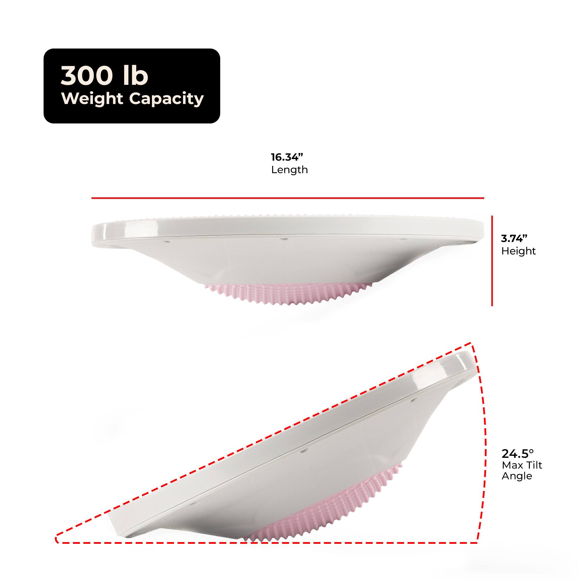 300 lb Weight Capacity  
16.34" Length  
3.74" Height  
24.5° Max Tilt Angle