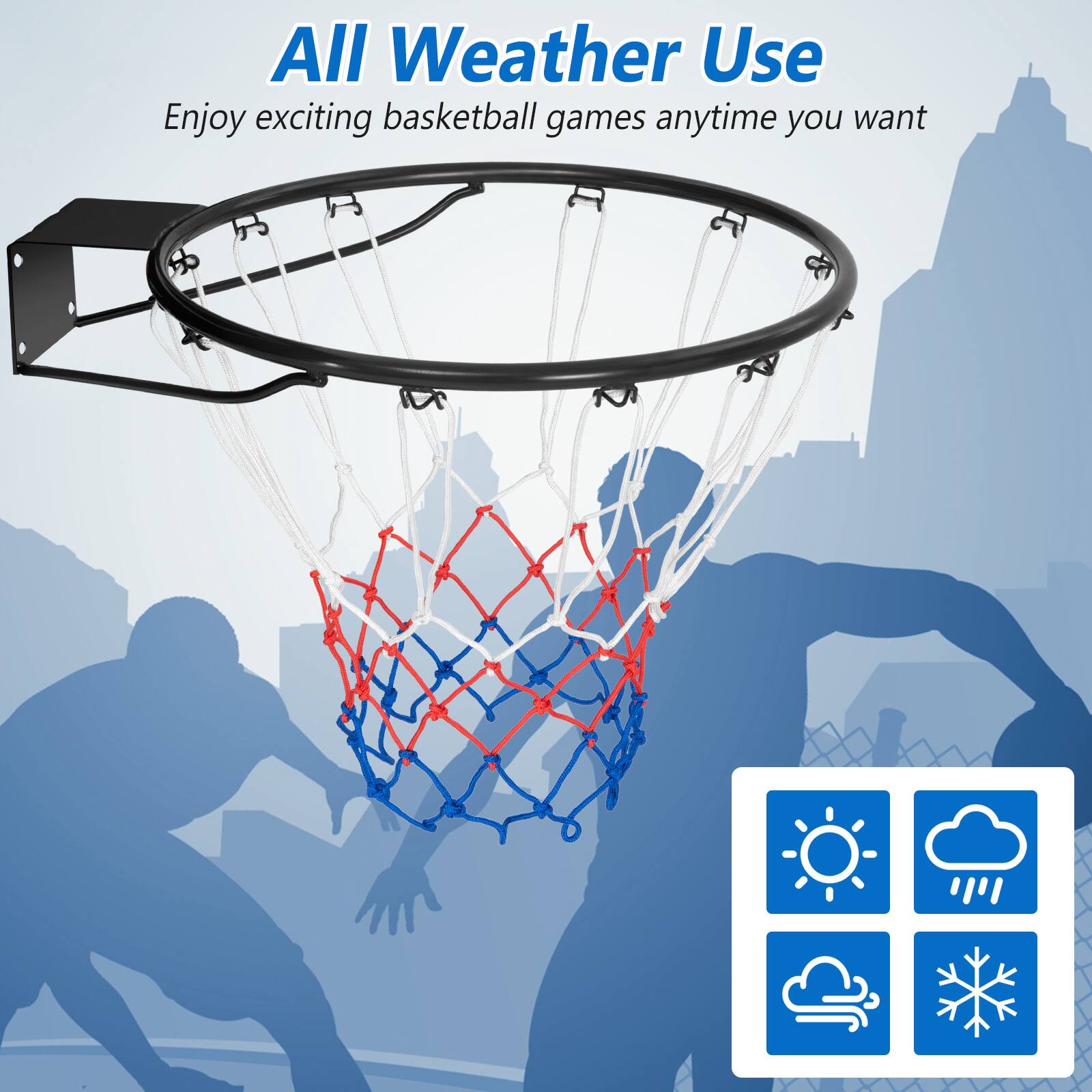 All Weather Use  
Enjoy exciting basketball games anytime you want